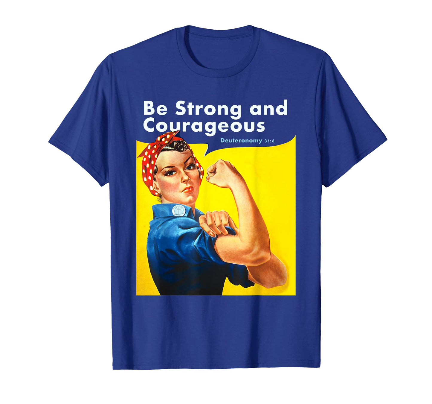 Be Strong and Courageous Bible Verse with Rosie the Riveter T-Shirt