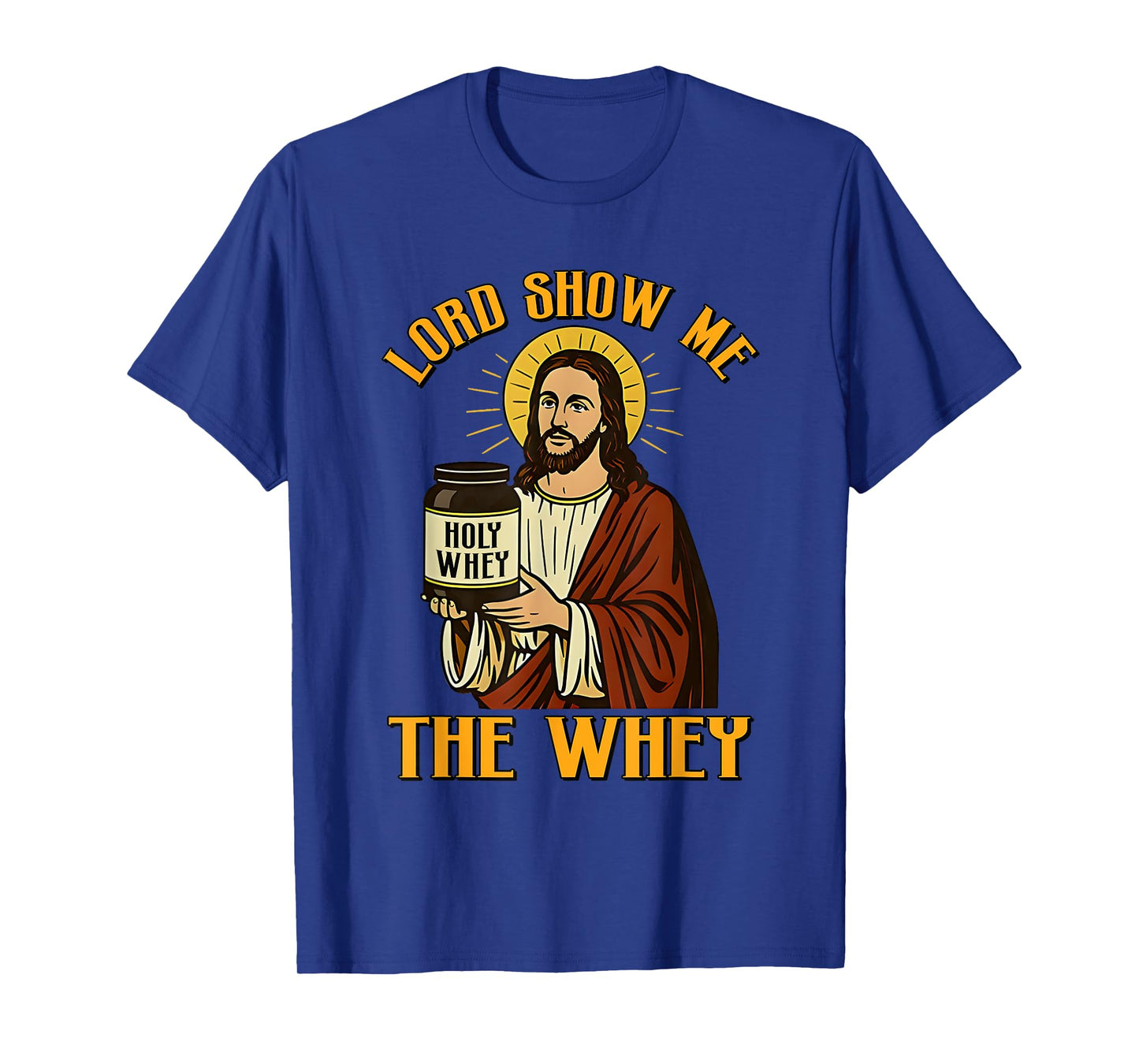 Jesus Lord Show Me The Whey Funny Gym Holy Build Muscle T-Shirt