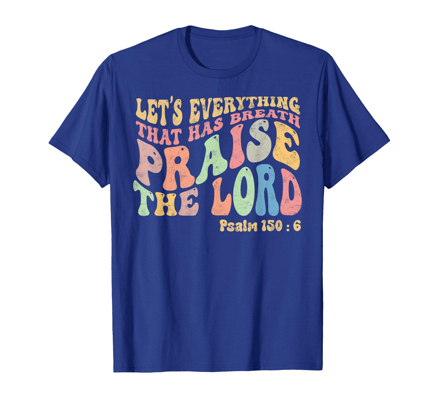 Psalm 150:6 Let's Everything That Has Breath Christian T-Shirt