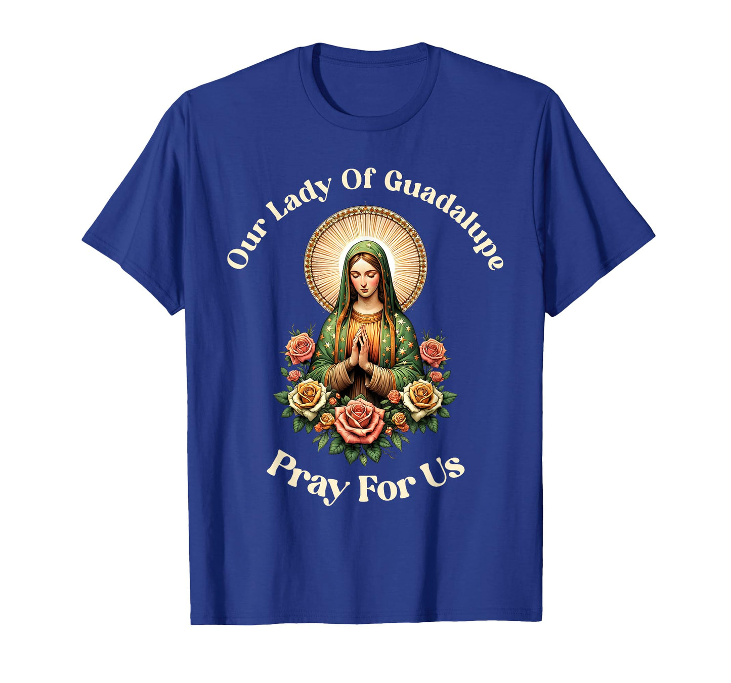 Our Lady Of Guadalupe Pray Us Sant Mary For Christians T-Shirt