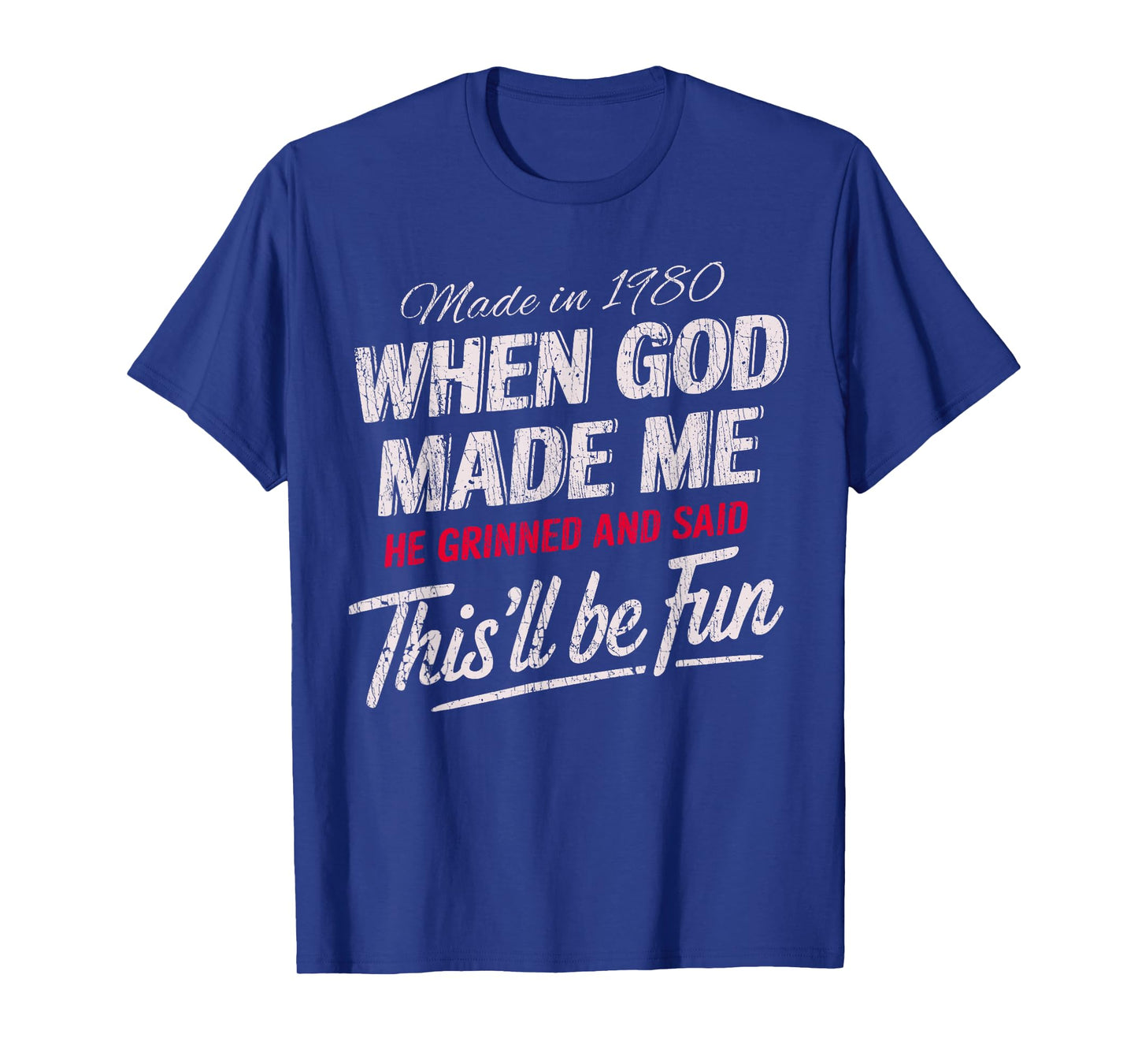 Made In 1980 God Grinned And Said This’ll Be Fun T-Shirt