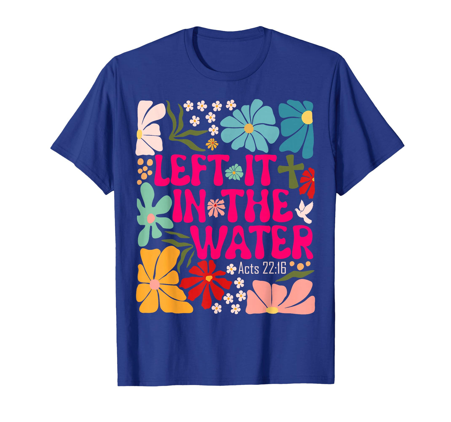 Left It In The Water Baptism Christian Baptized Boho Flowers T-Shirt