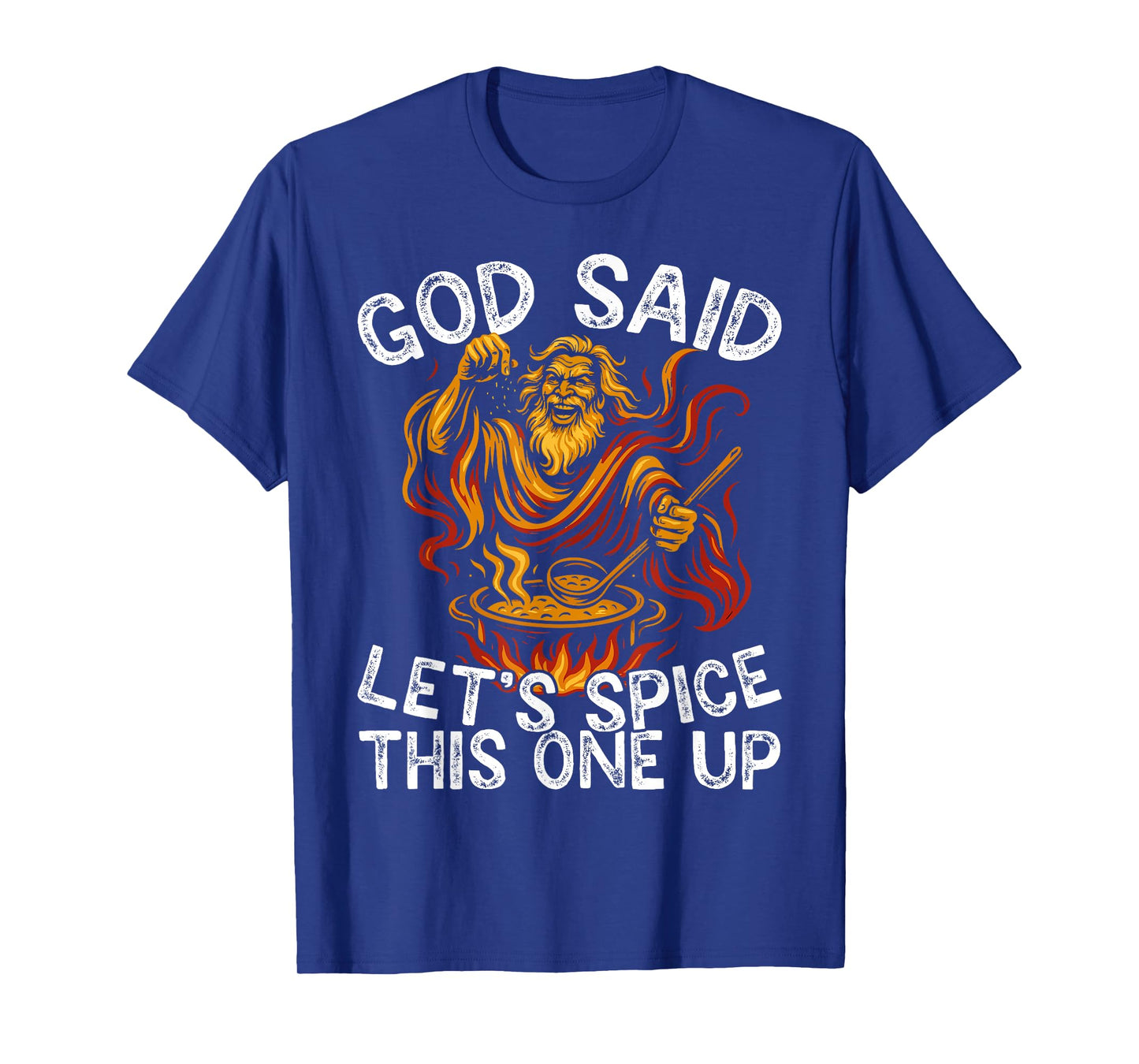 God Said Let's Spice This One Up Sarcastic Humor Funny Men T-Shirt