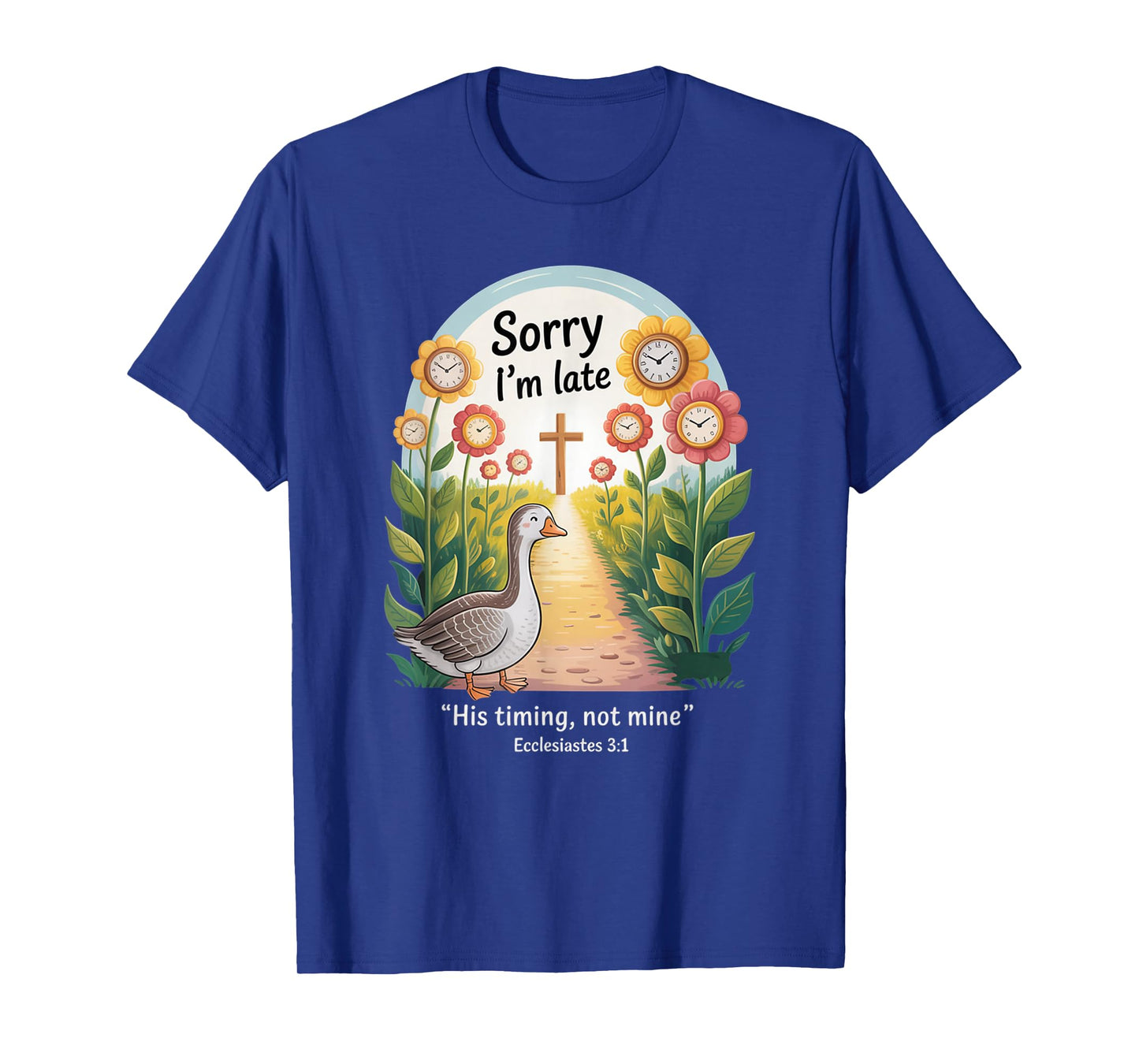 Sorry I'm Late his Timing not Mine, Funny Christian Goose T-Shirt