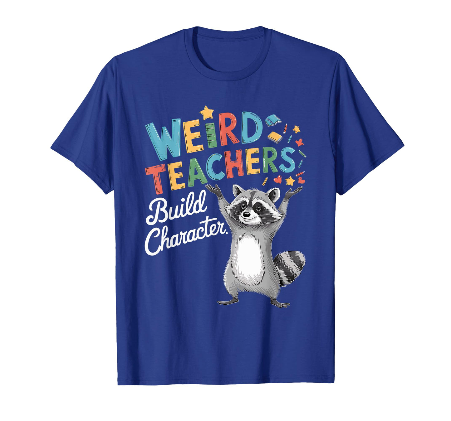 Weird Teachers Build Character Raccoon Teacher Appreciation T-Shirt