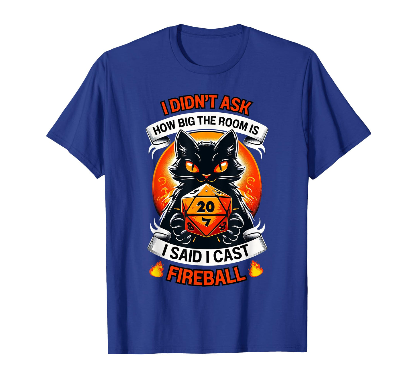 Cat I Didn't Ask How Big The Room Is Said I Cast Fireball T-Shirt for Men Women