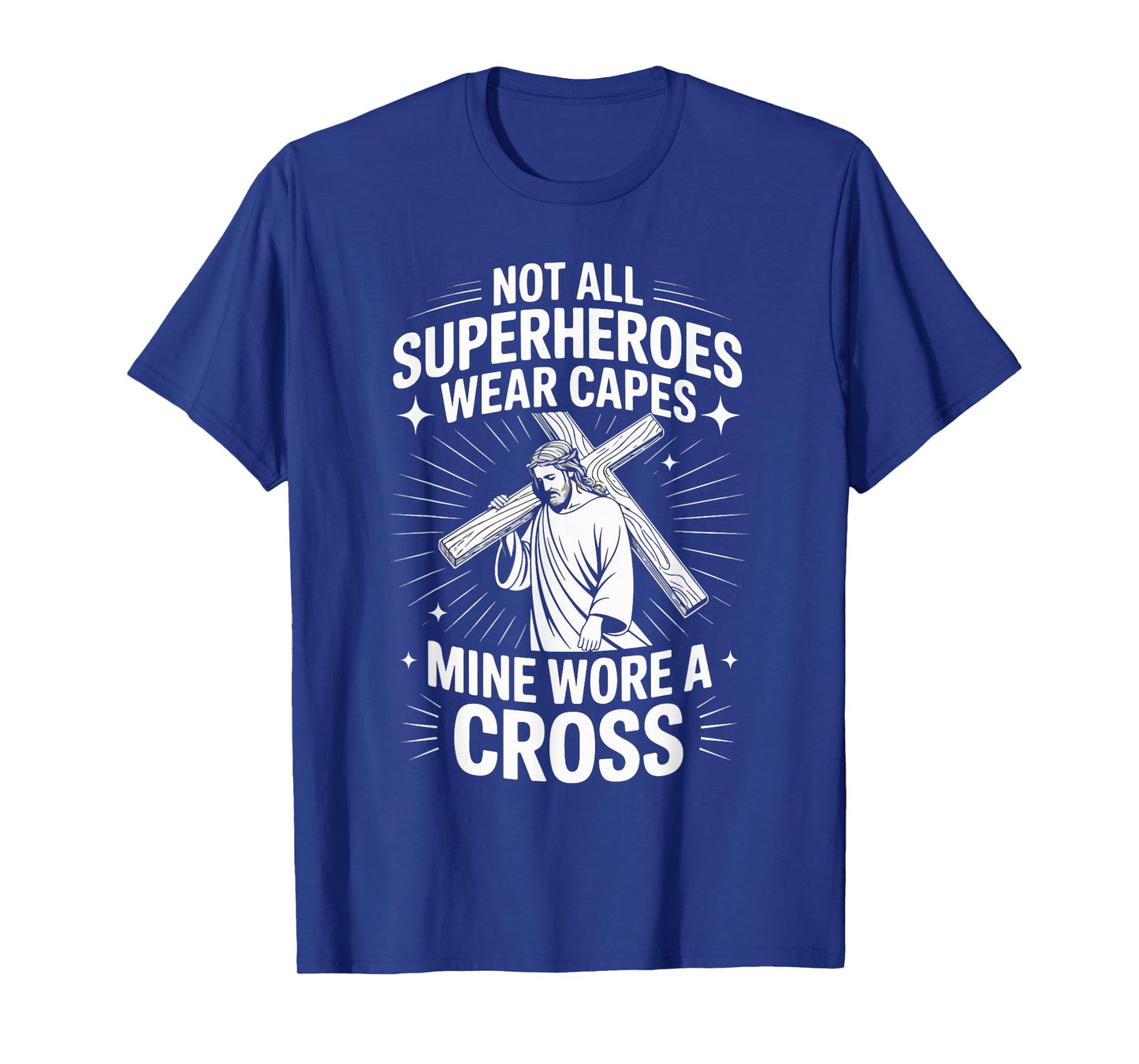Not All Superheroes Wear Capes Mine Wore A Cross T-Shirt
