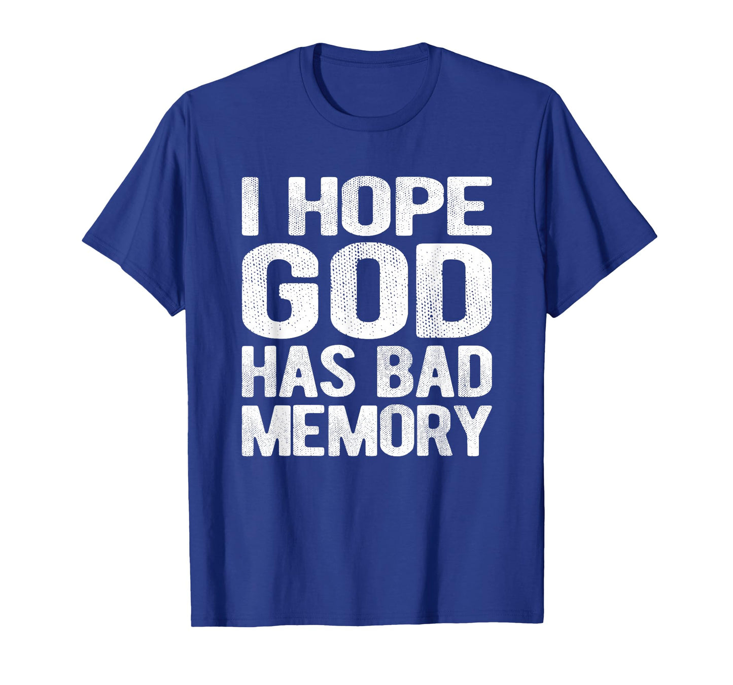 I Hope God Has Bad Memory Funny Meme Quote T-Shirt
