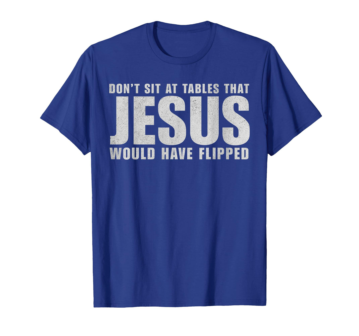 Don't Sit at Tables That Jesus Would Have Flipped Christian T-Shirt