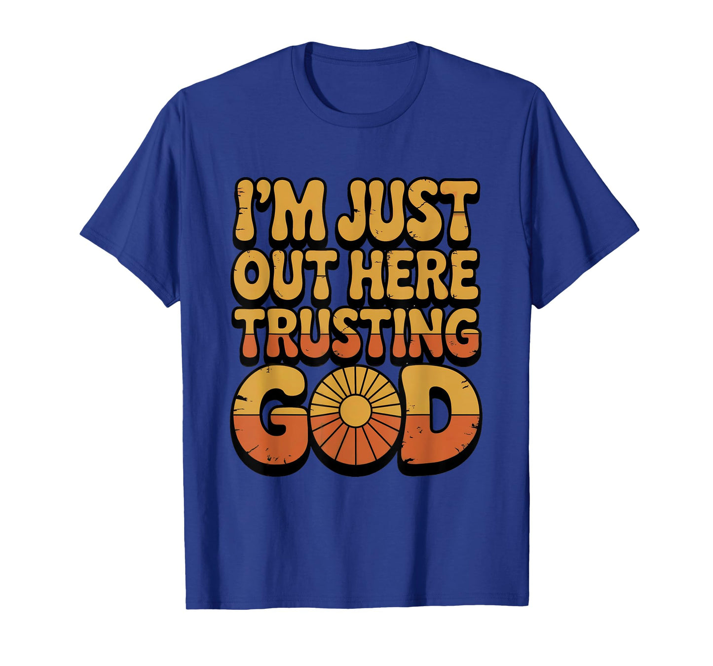 I'm just Out here Trusting God Christian Religious Faith T-Shirt