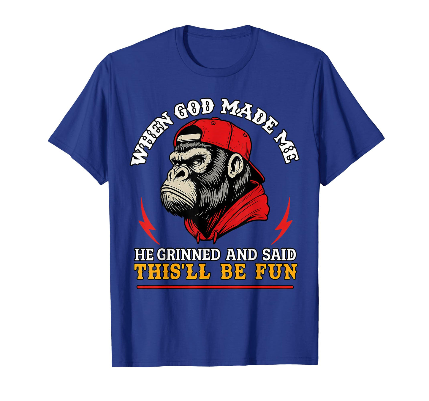 When God Made Me He Grinned and Said This'll Be Fun Monkey T-Shirt