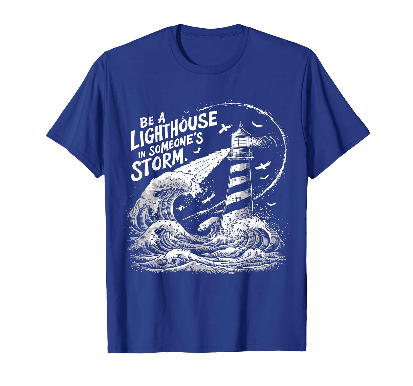 Be a Lighthouse in Someone's Storm Inspirational Nautical T-Shirt
