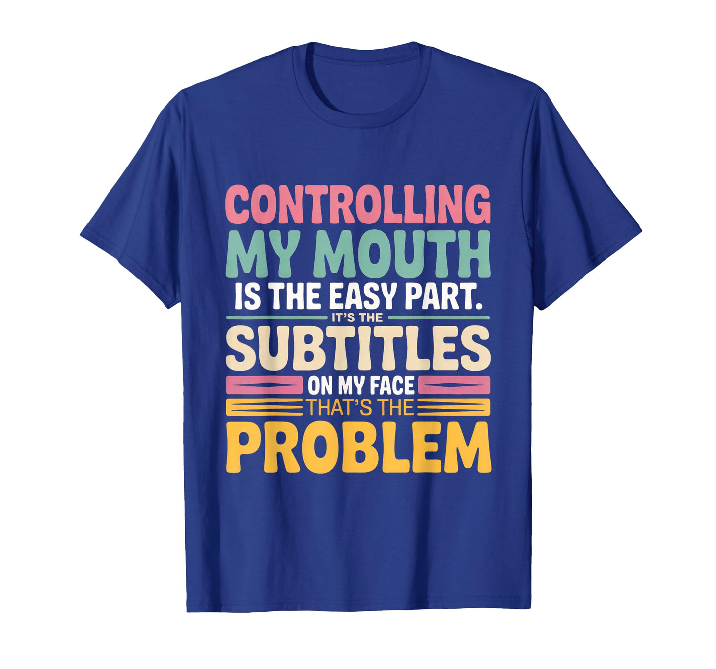 Controlling My Mouth is The Easy Part It's The Subtitles On T-Shirt