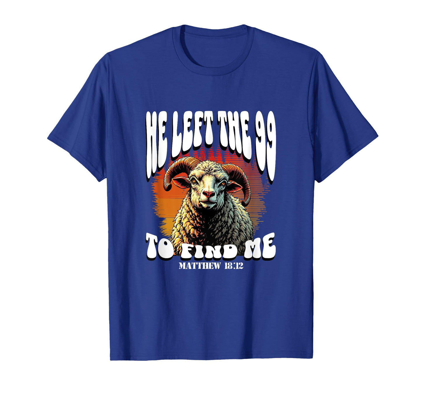 He Left The 99 to Find Me Bible Matthew 18 Funny Christian T-Shirt