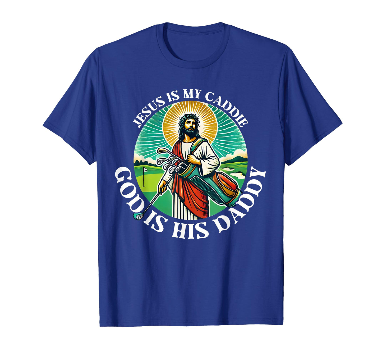 Jesus Is My Caddie God Is His Daddy Christian Golf Golfing T-Shirt