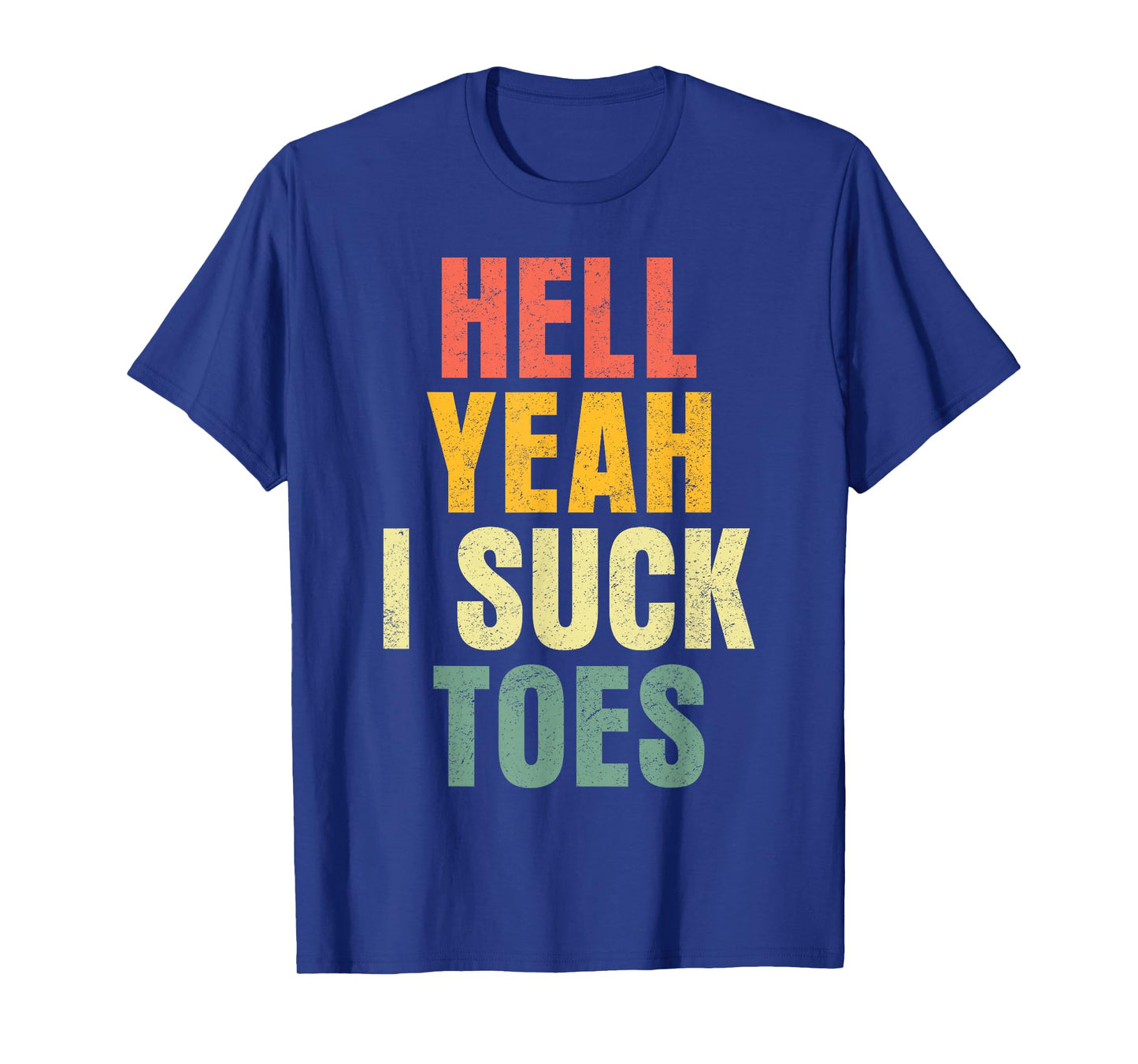 Hell Yeah I Suck Toes Funny Inappropriate Adult Humor Men T-Shirt