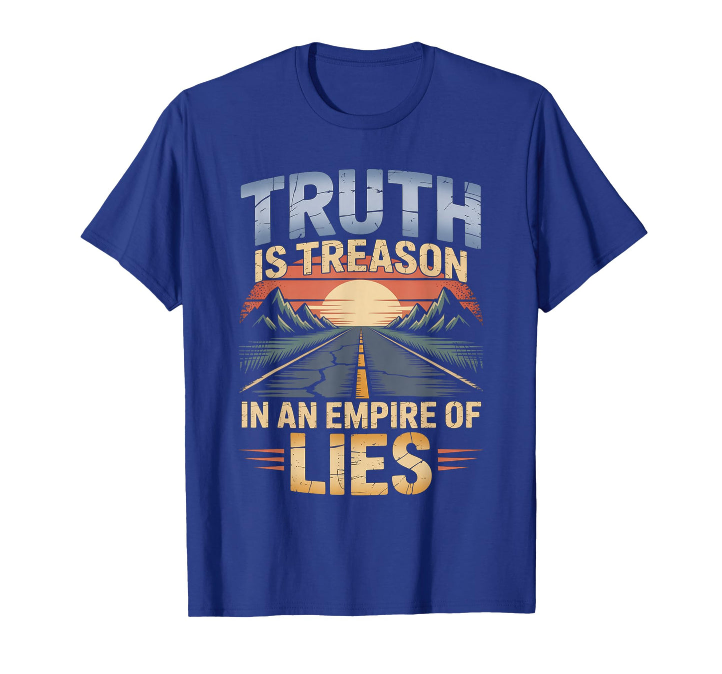 Truth is Treason in an Empire of Lies Funny Quote T-Shirt