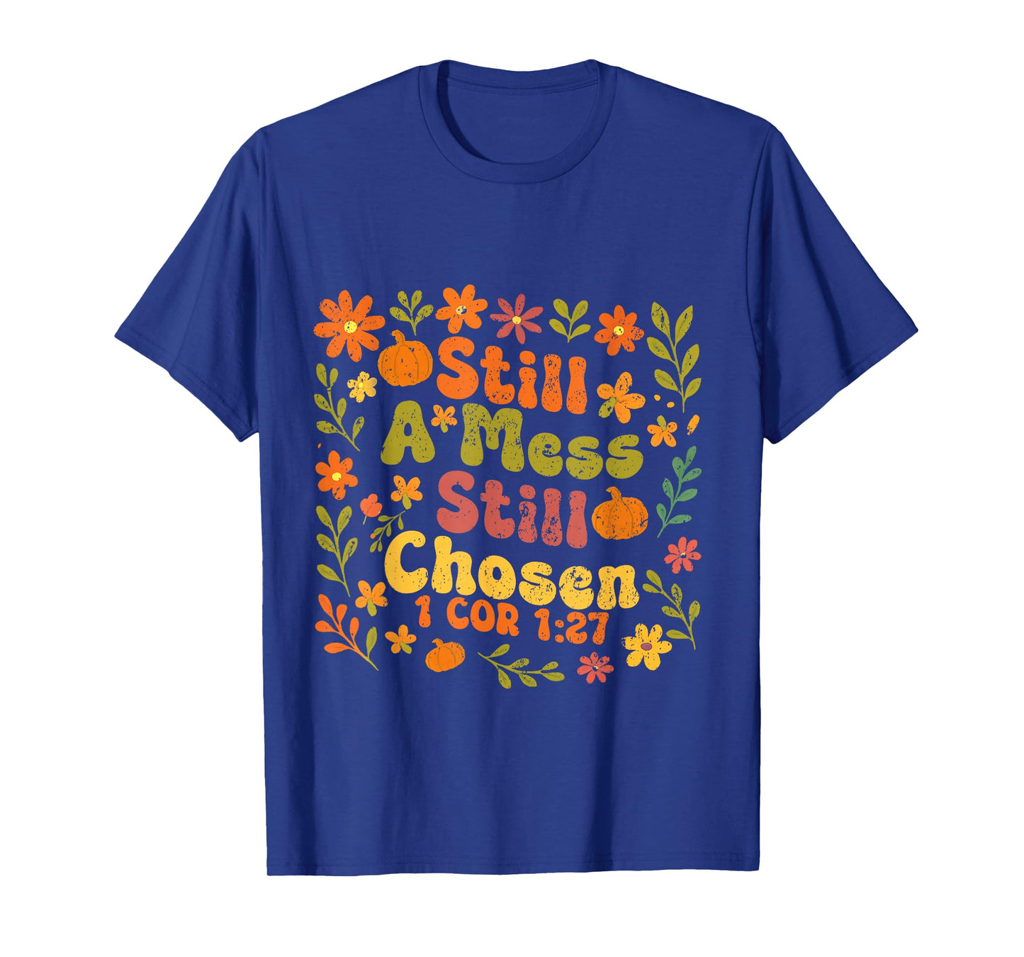 Floral Still A Mess Still Chosen, Bible Verse, Christian T-Shirt