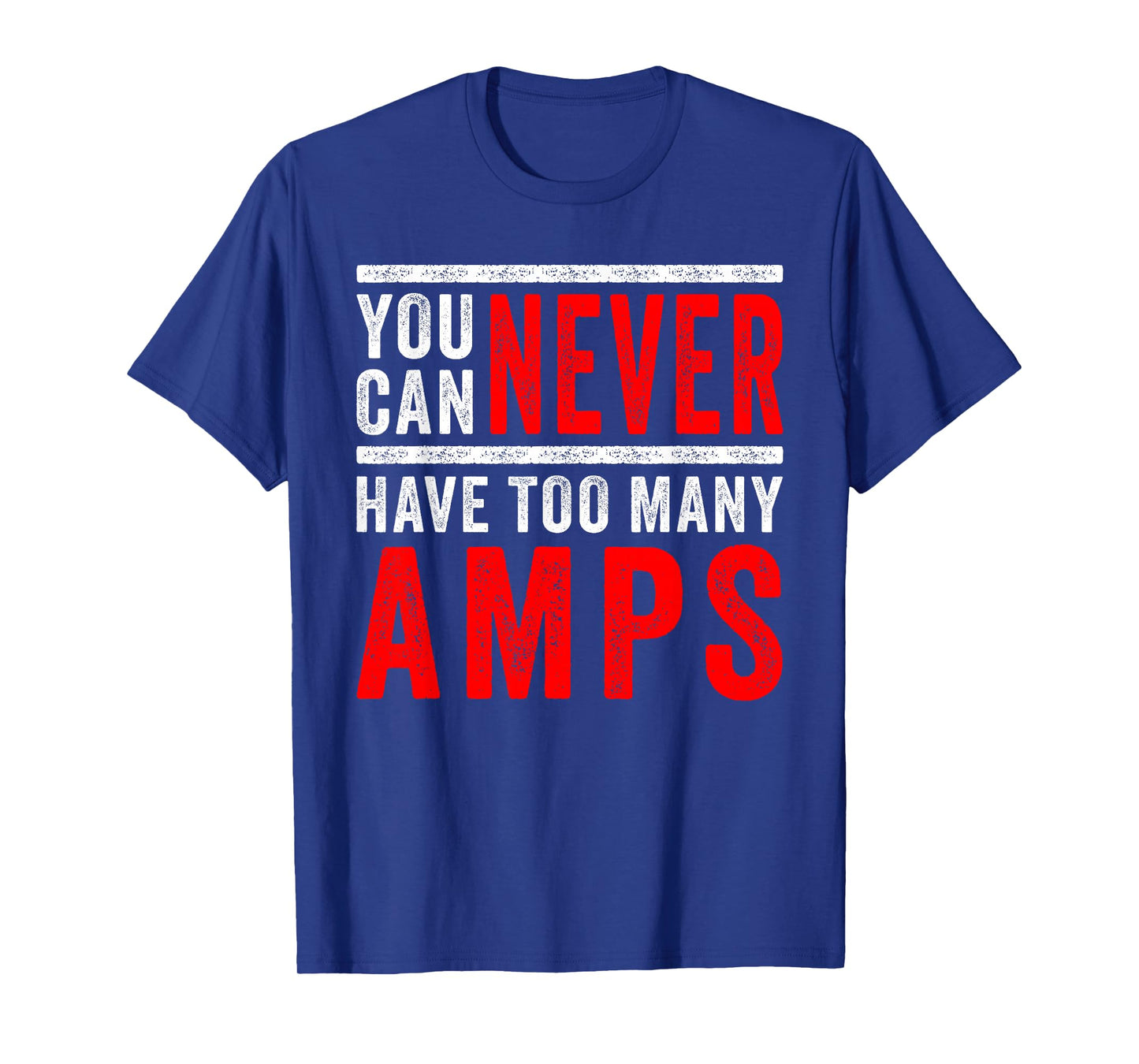 You Can Never Have Too Many Amps: Car Audio & Bass Lovers T-Shirt