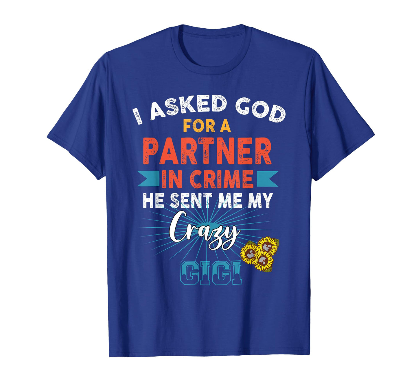 God Sent Me My Crazy Gigi Partner in Crime T-Shirt