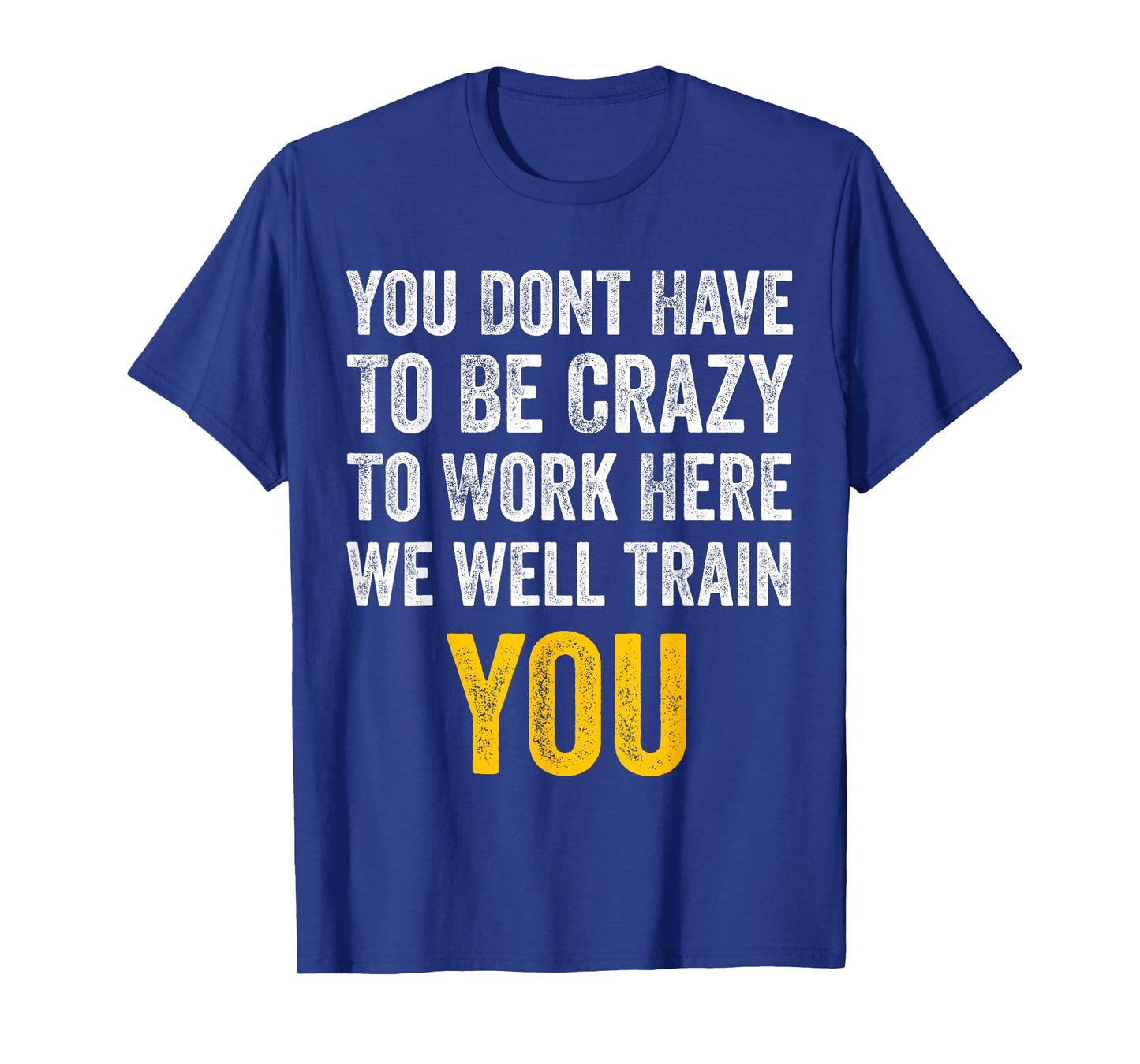 You Don't Have to Be Crazy to Work Here funny Office Vintage T-Shirt