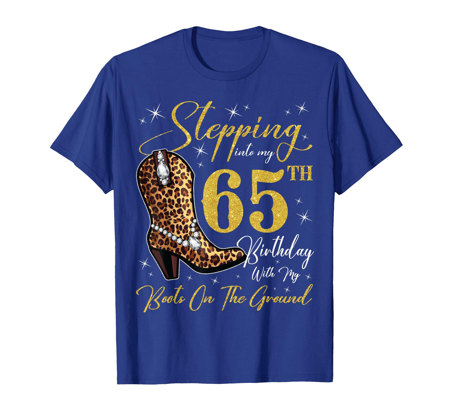 Stepping Into My 65th Birthday With My Boots On The Ground T-Shirt