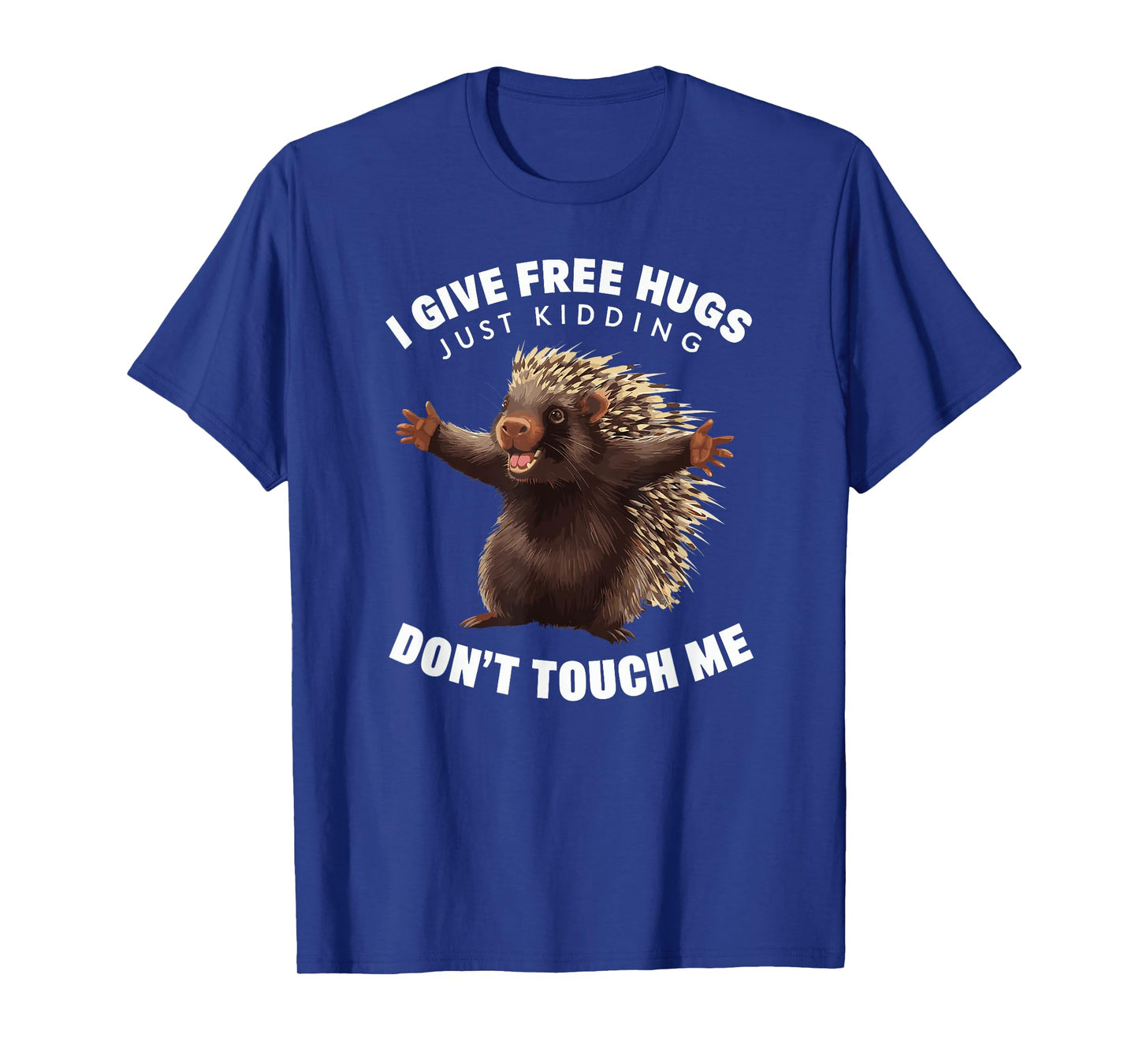 I Give Free Hugs Just Kidding Don't Touch Me Porcupine T-Shirt