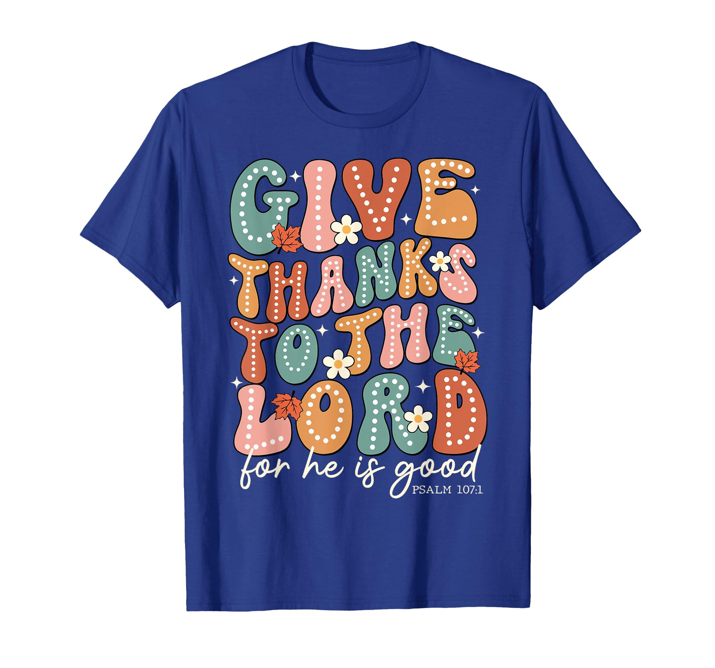 Give Thanks To The Lord Thanksgiving Bible Verse Scripture T-Shirt