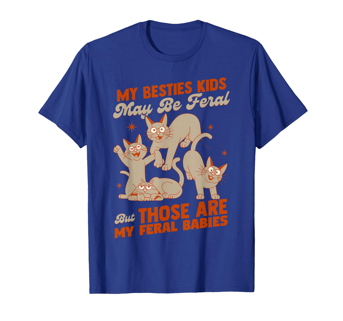 My Besties Kids May Be Feral But Those Are My Feral Babies T-Shirt