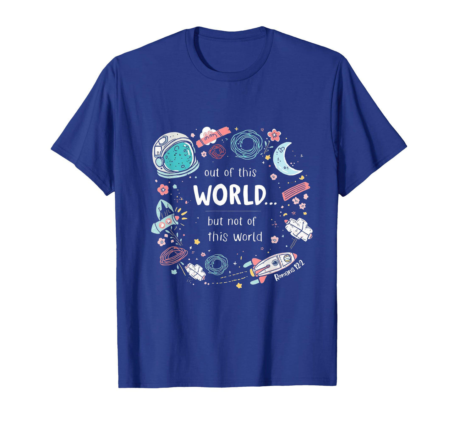 Cute Out of This World (ROM 12:2) Space tee T-Shirt