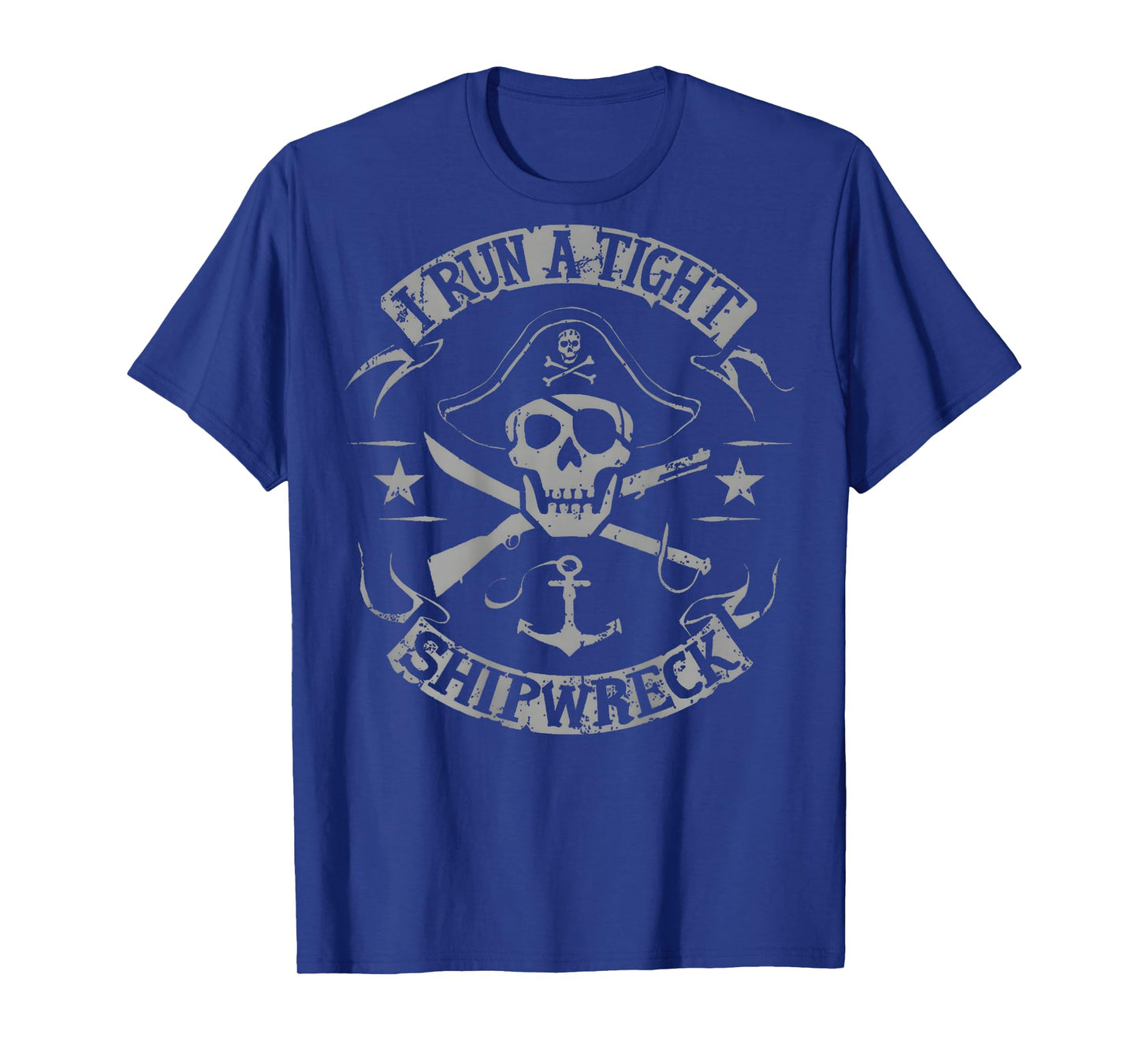 I Run A Tight Shipwreck Funny Pirate Quote (on Back) T-Shirt