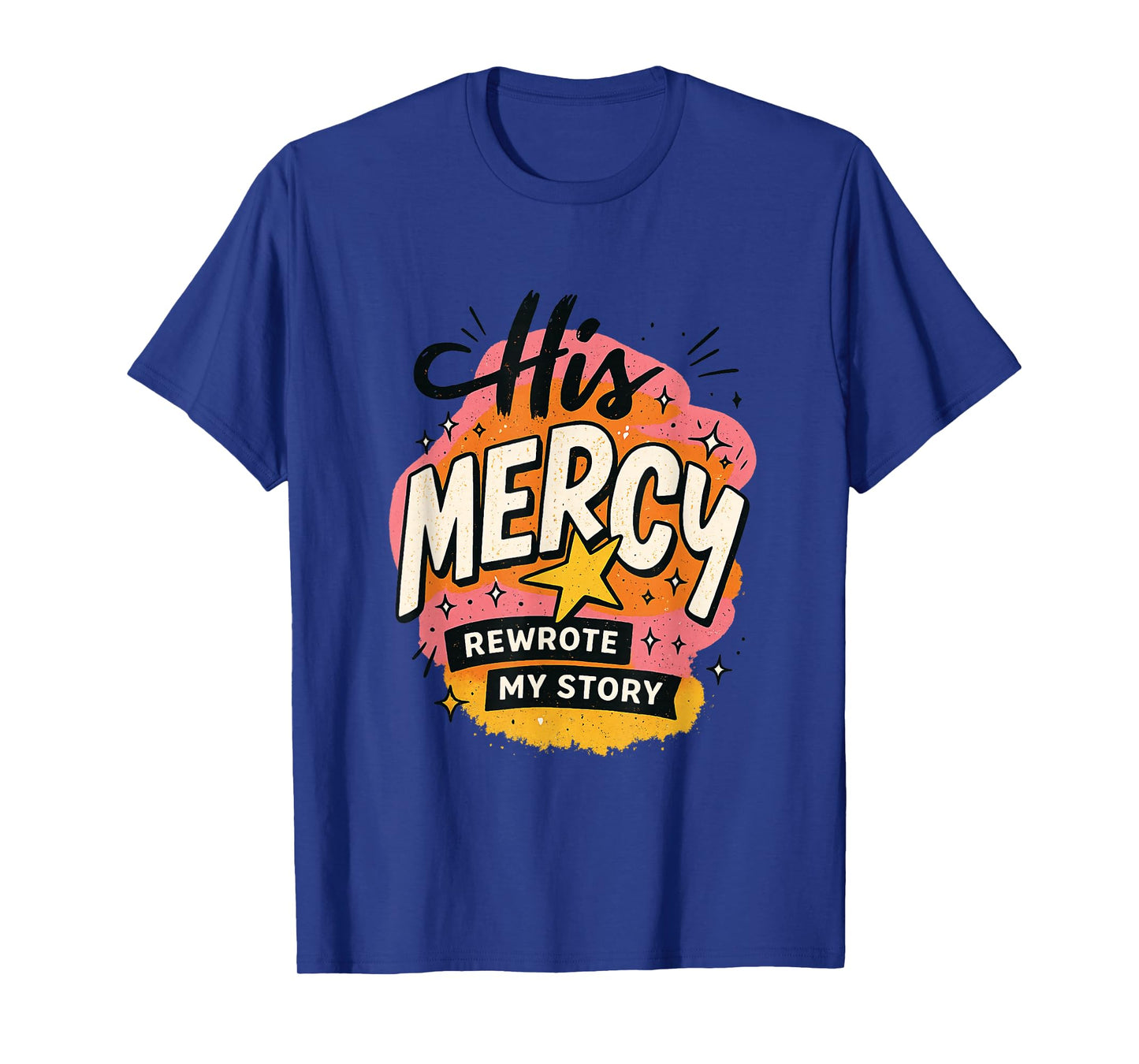 His Mercy Rewrote My Stories Inspirational Message Design T-Shirt