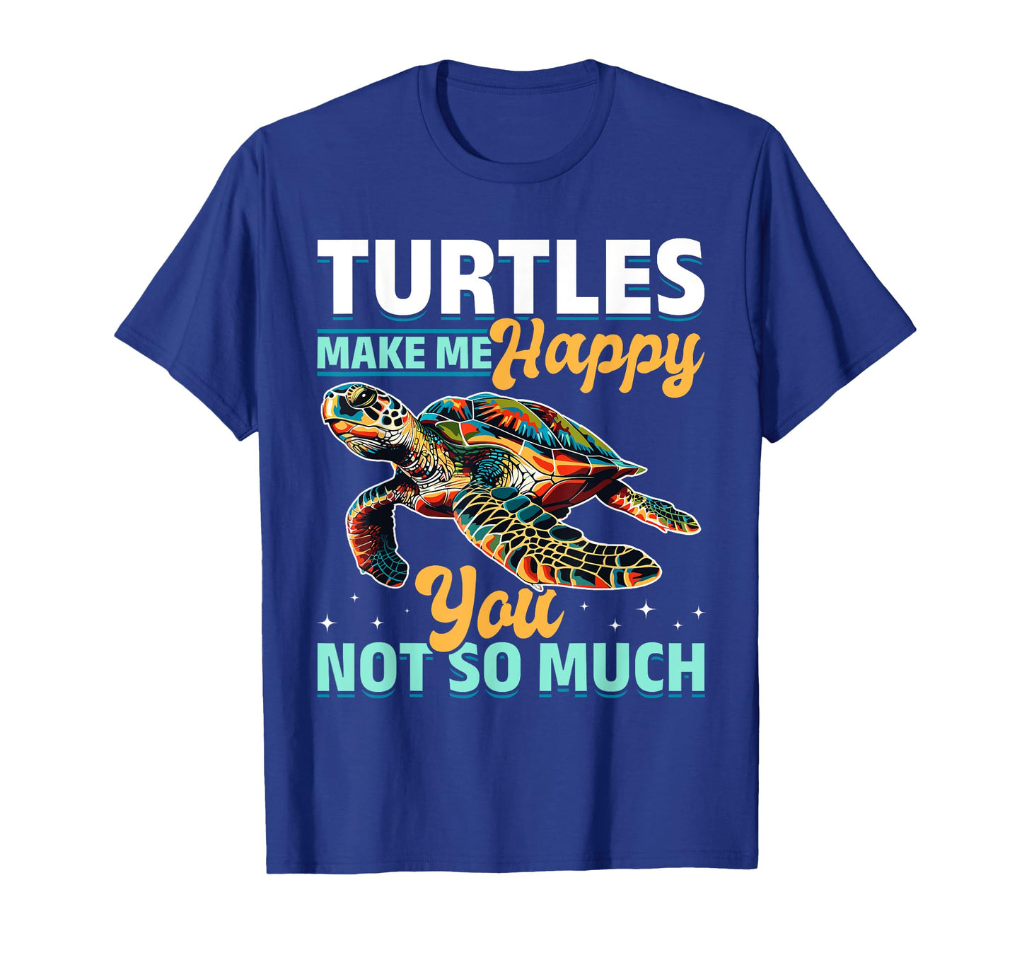 Funny Sea Turtle Animal Turtles Make Me Happy You, not so T-Shirt