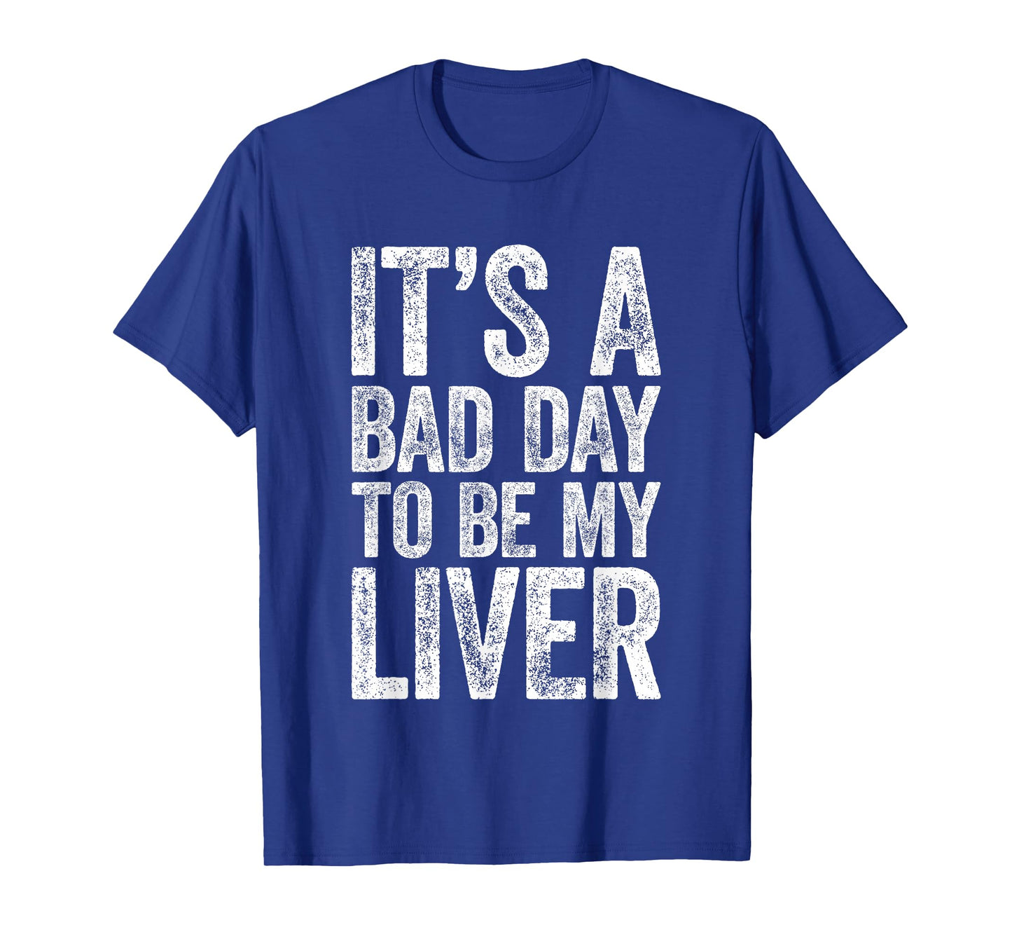 It's A Bad Day to Be My Liver Shirt Funny Men Women Drinking T-Shirt