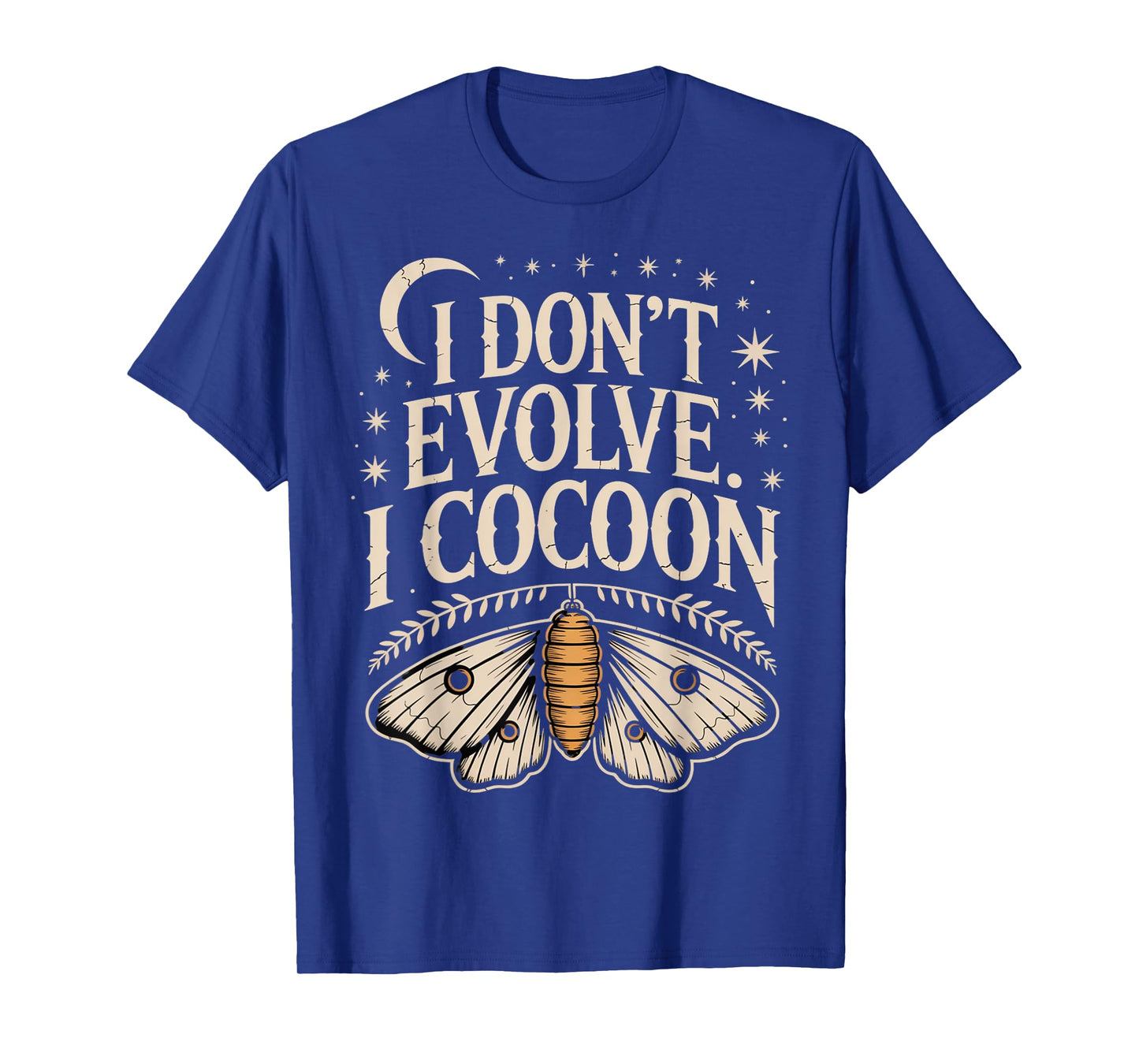 Funny Gothic Quote I Don’t Evolve I Cocoon Sarcastic Humor T-Shirt