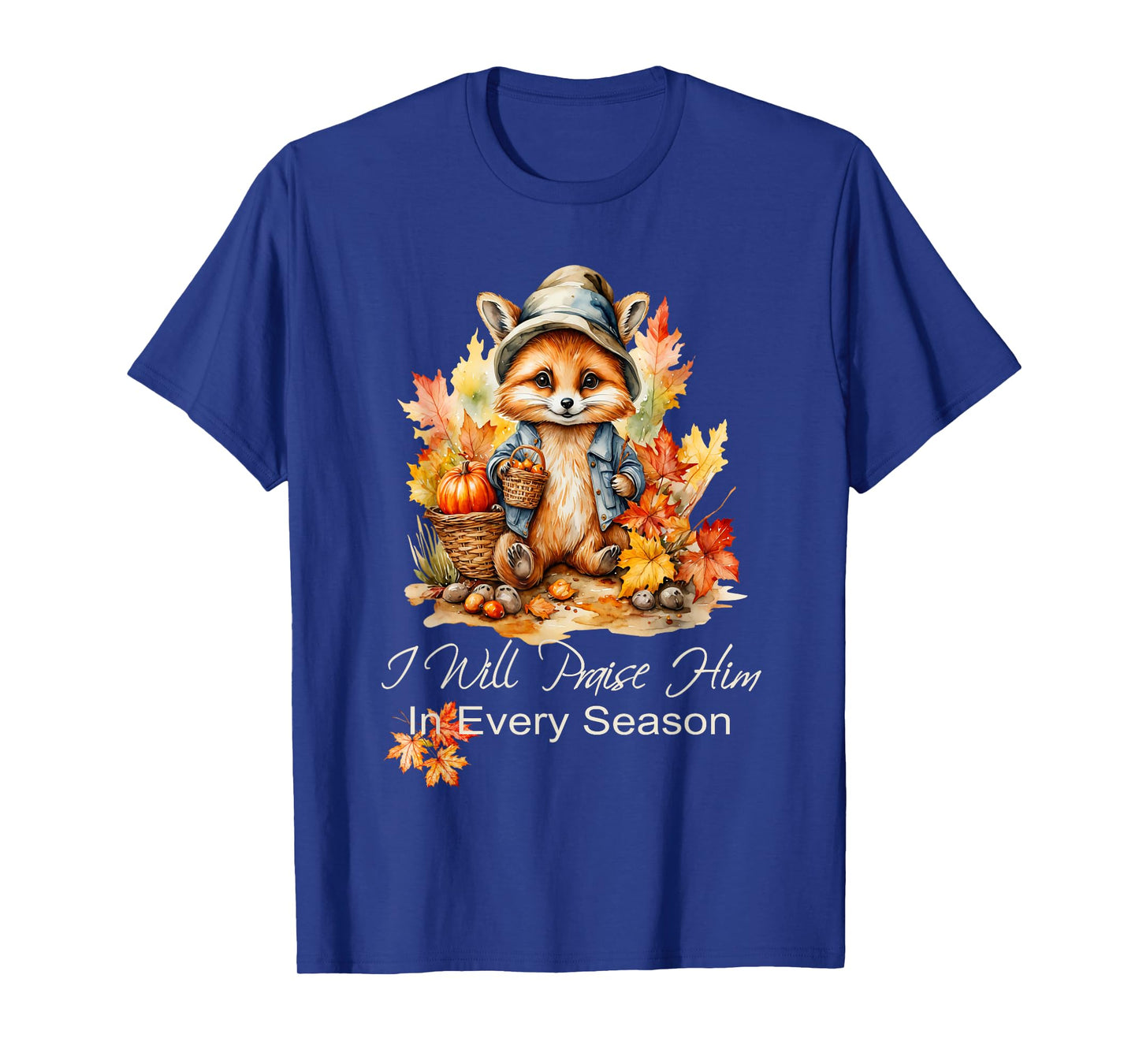 I Will Praise Him in Every Season Fall Fox Christian Worship T-Shirt