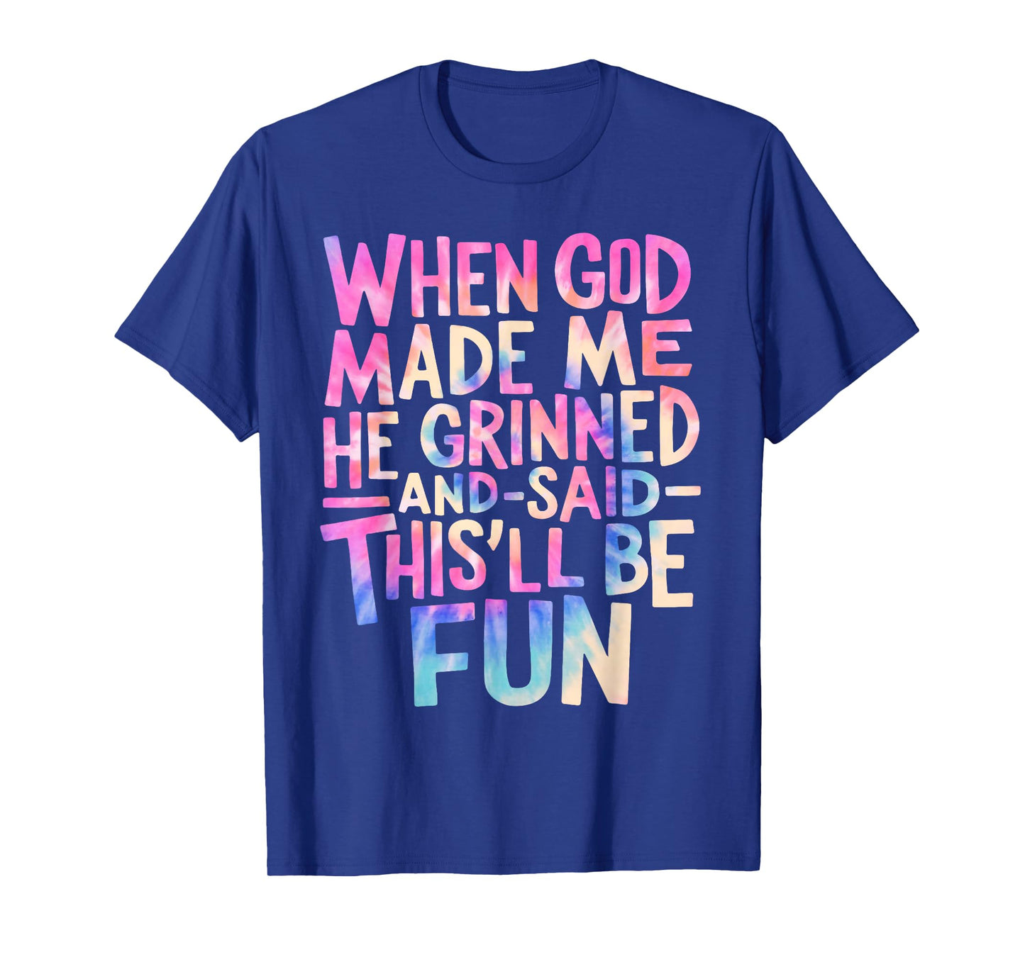 When God Made Me He Grinned and Said Funny Sarcastic Saying T-Shirt