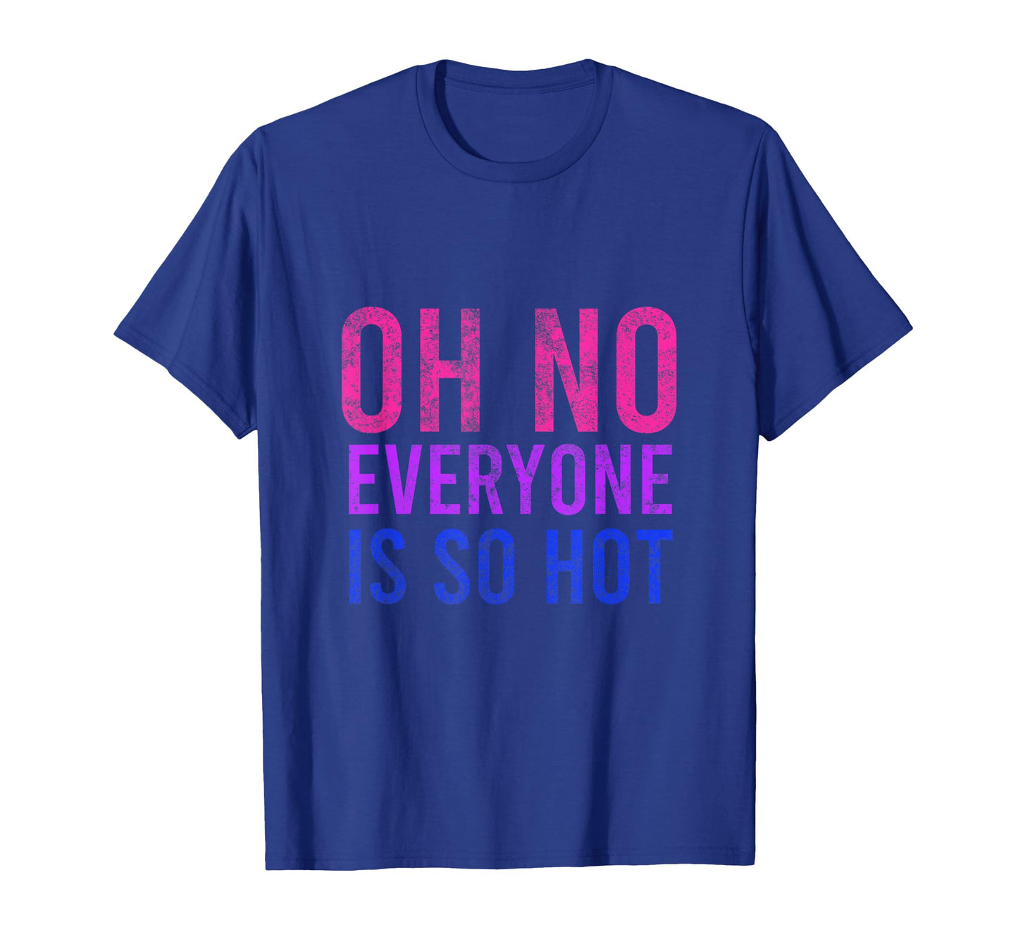 Oh No Everyone Is So Hot LGBTQ T-Shirt