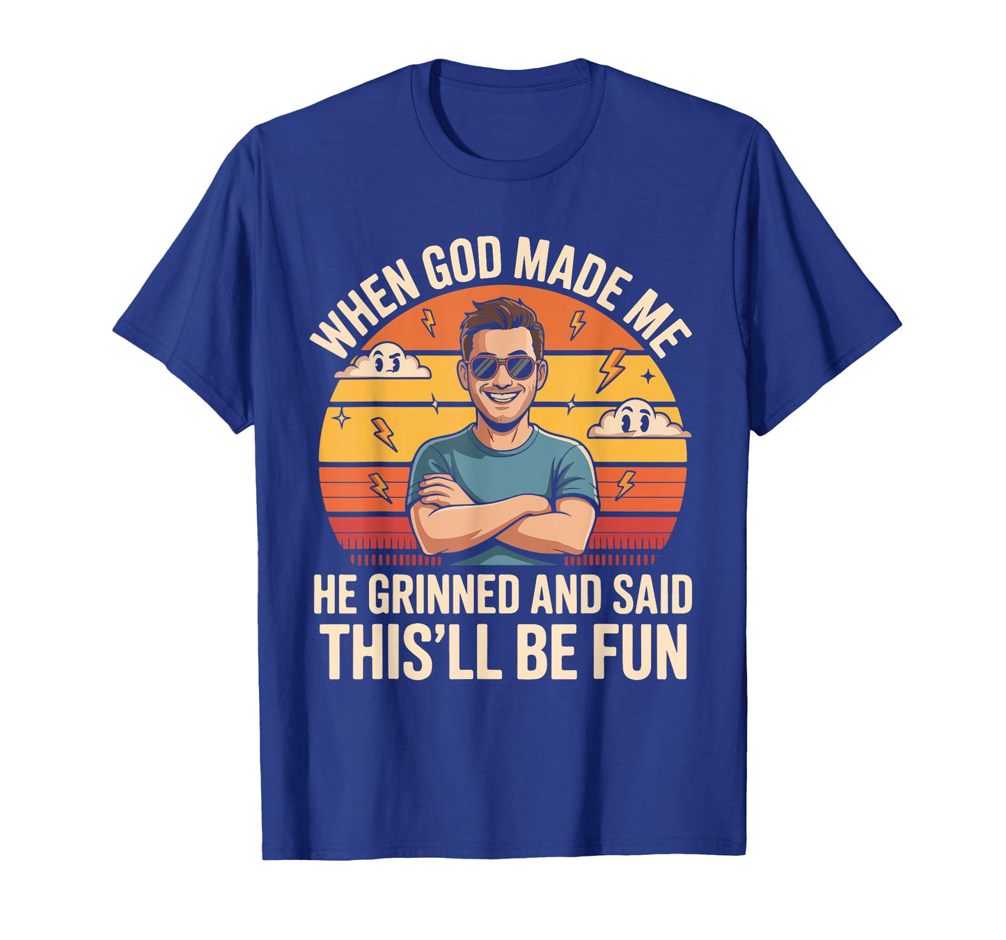 When God Made Me He Grinned and Said This'll Be Fun T-Shirt