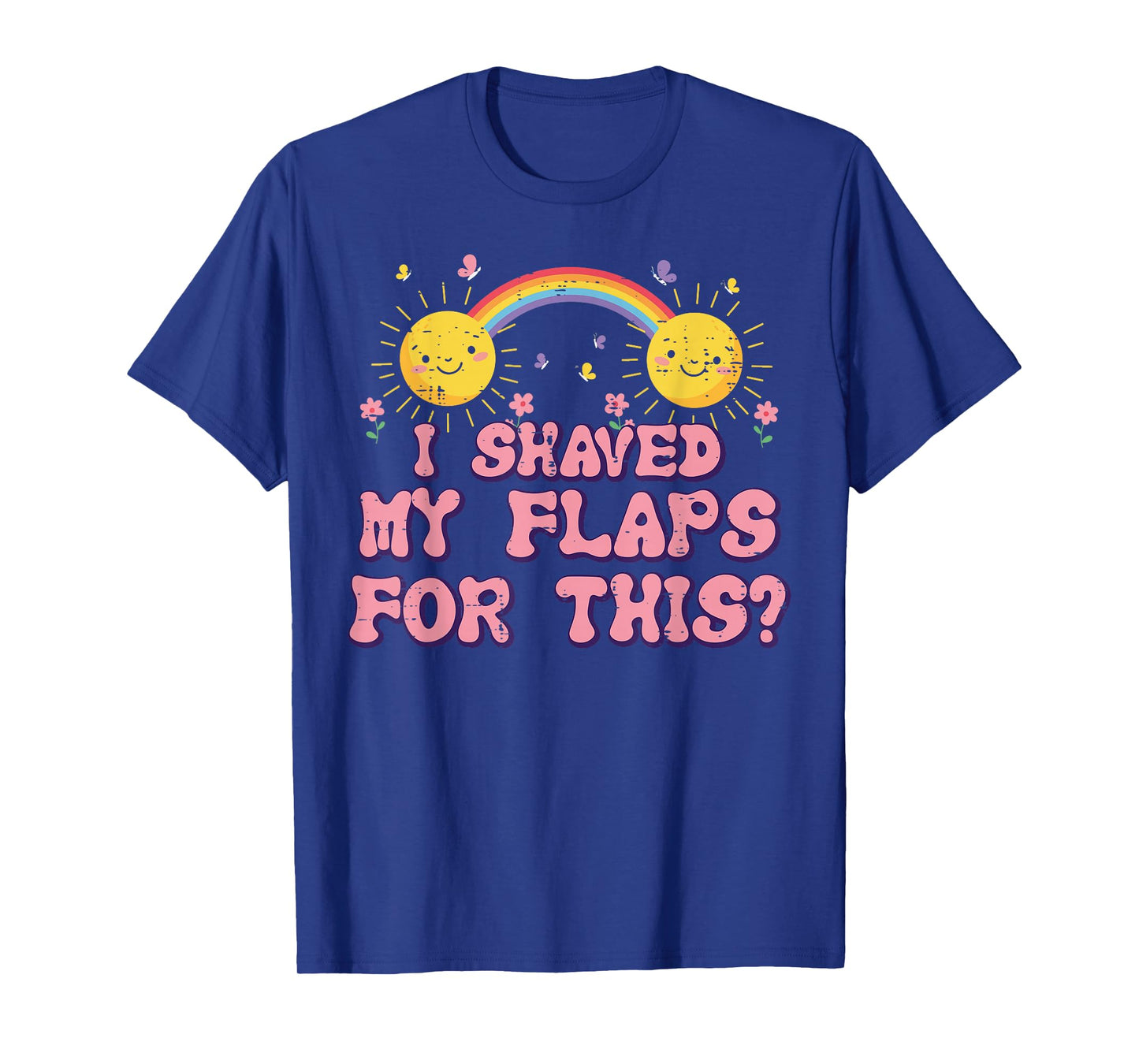 Inappropriate I Shaved My Flaps For This Humor Gag Men Women T-Shirt
