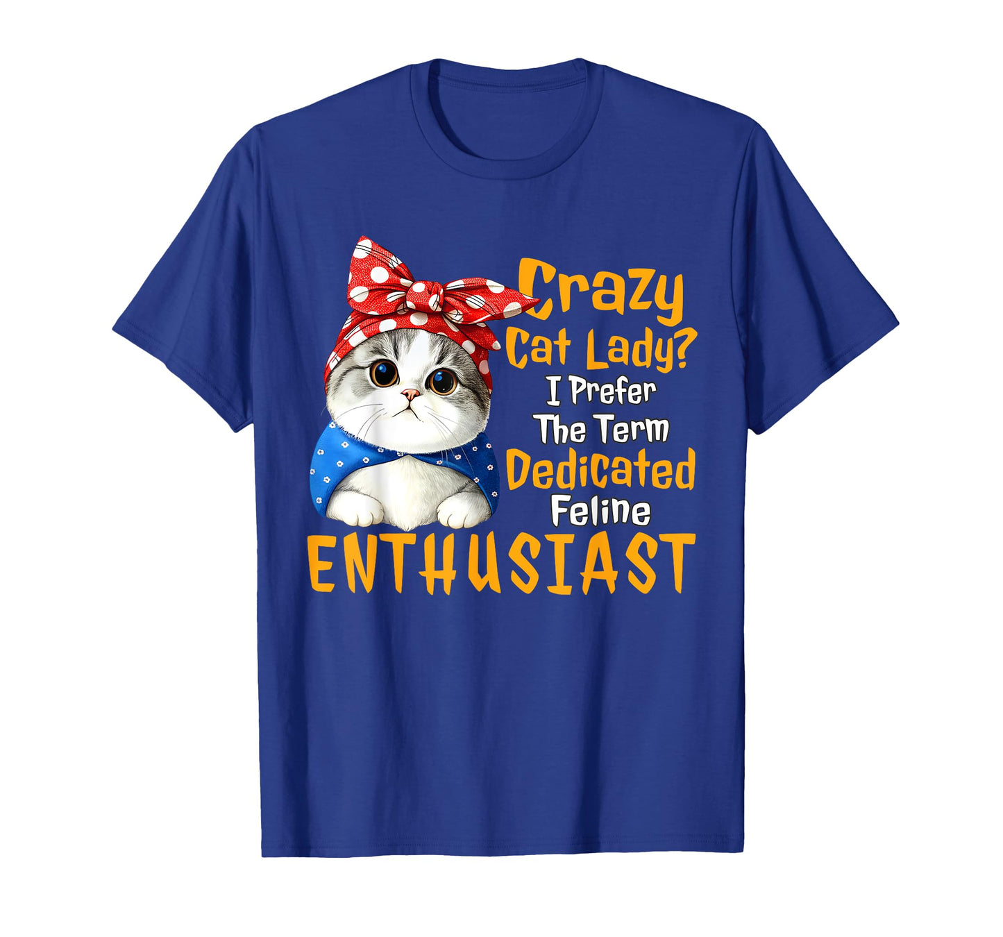 Crazy Cat Lady I Prefer The Term Dedicated Feline Enthusiast T-Shirt