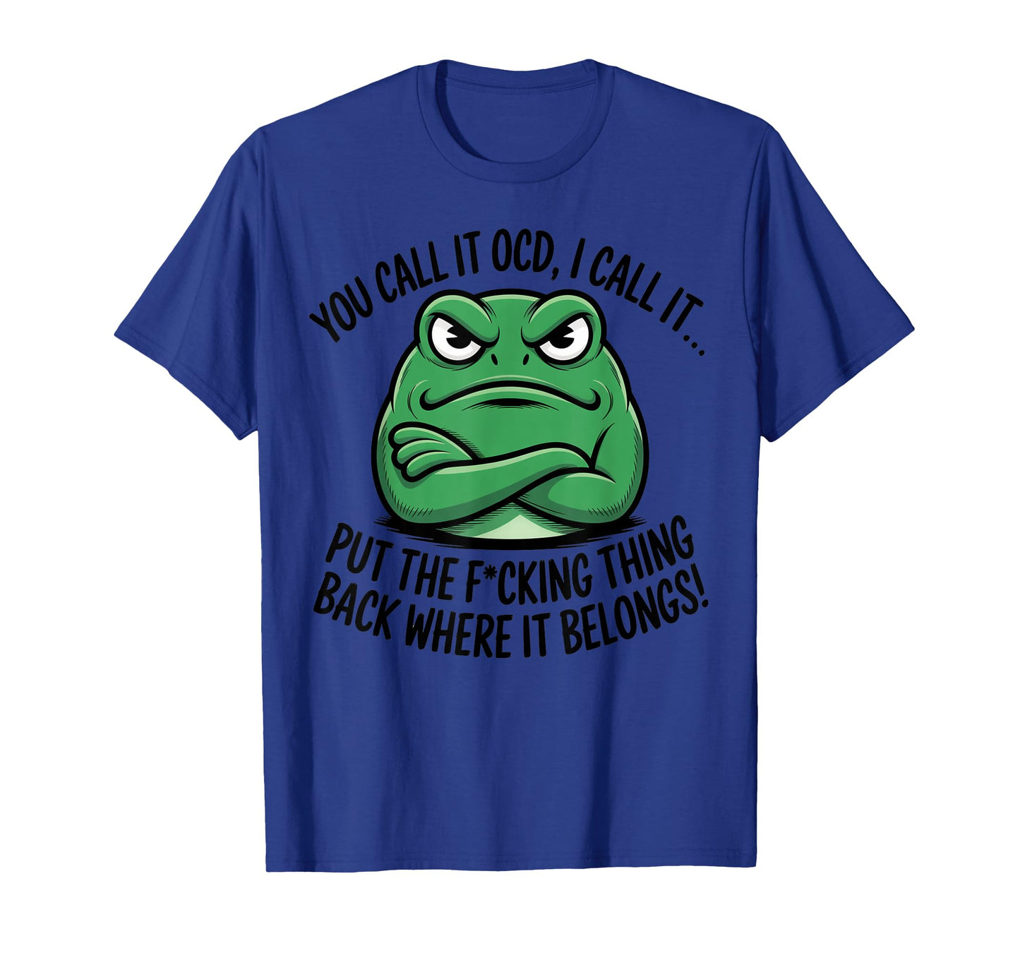 You Call It OCD I Call It Put The Fucking Thing Back Frog T-Shirt