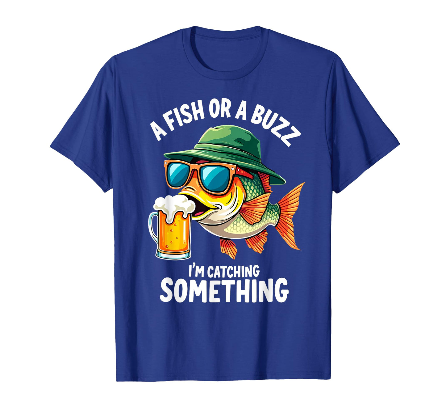 A Fish or a Buzz I'm Catching Something Fisherman Beer Lover T-Shirt