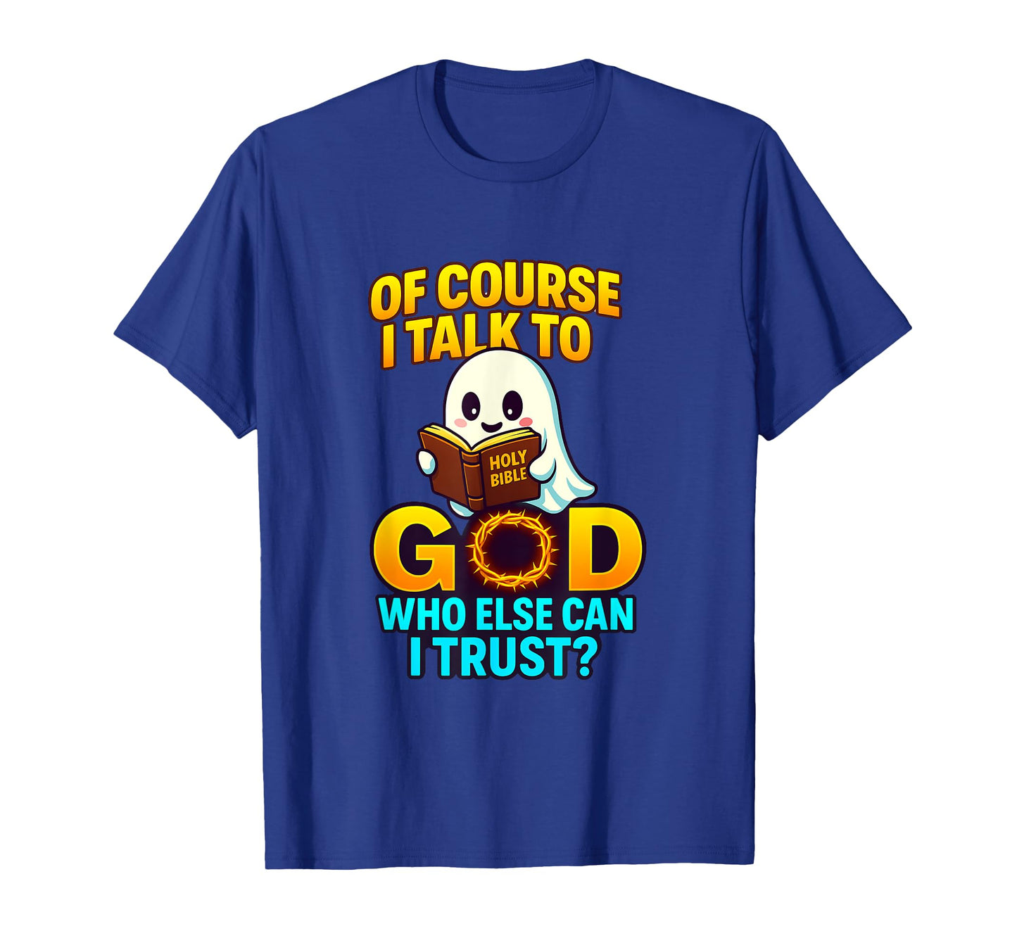 of Course I Talk to God Who Else Can I Trust Cartoon Ghost T-Shirt