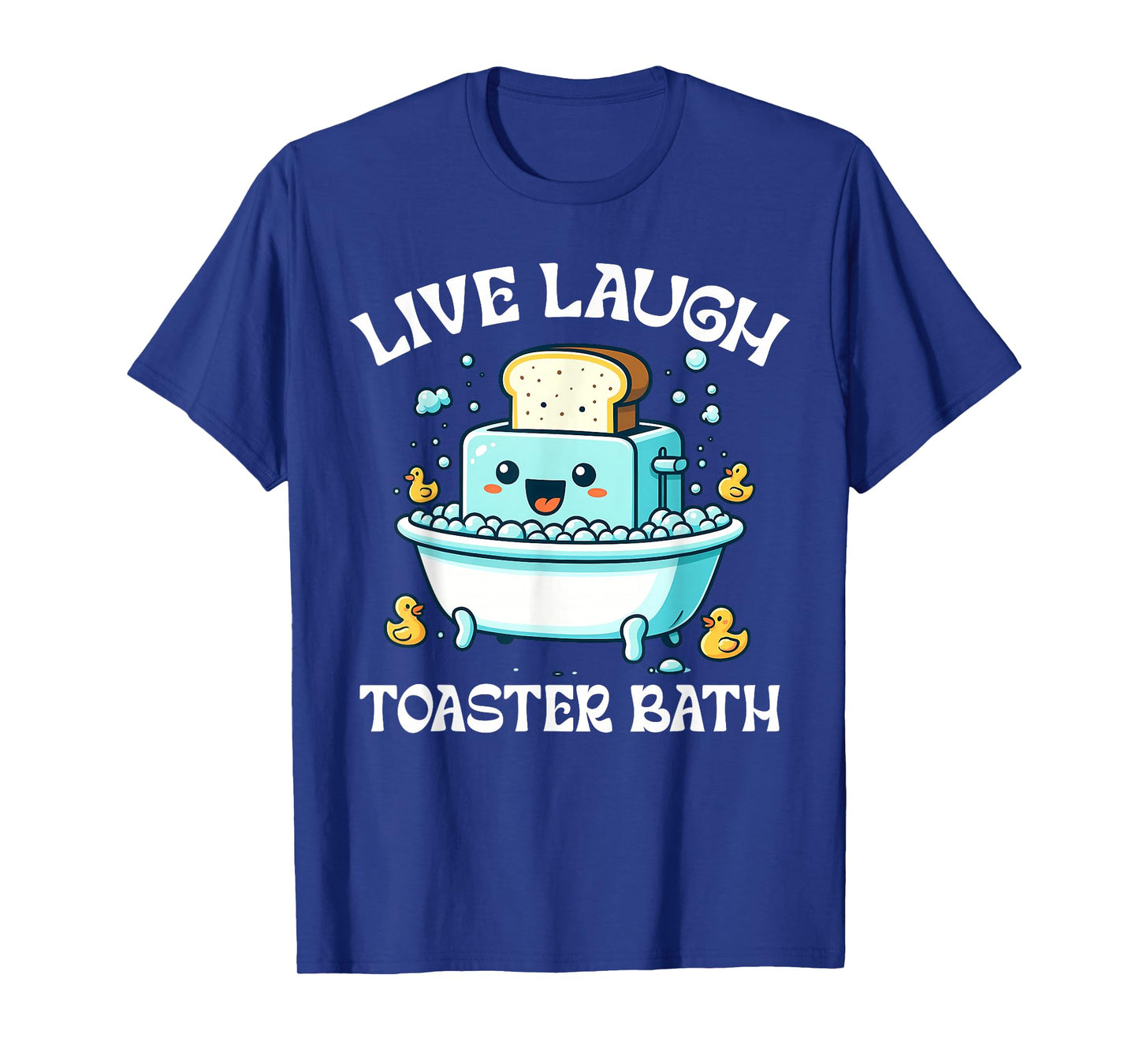 Live Laugh Toaster Bath Funny Toaster Taking A Bath Quote T-Shirt