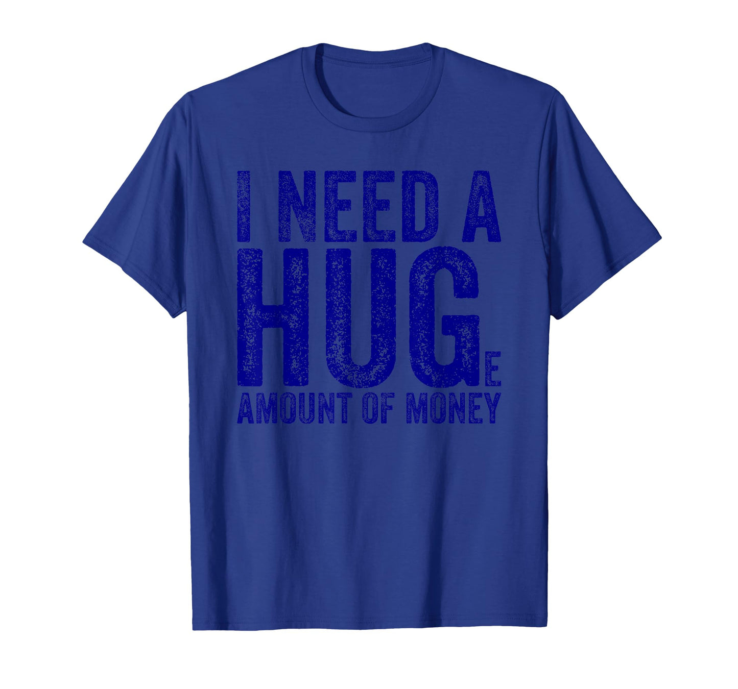 Funny I Need a Huge Amount of Money Quote Funny Saying T-Shirt