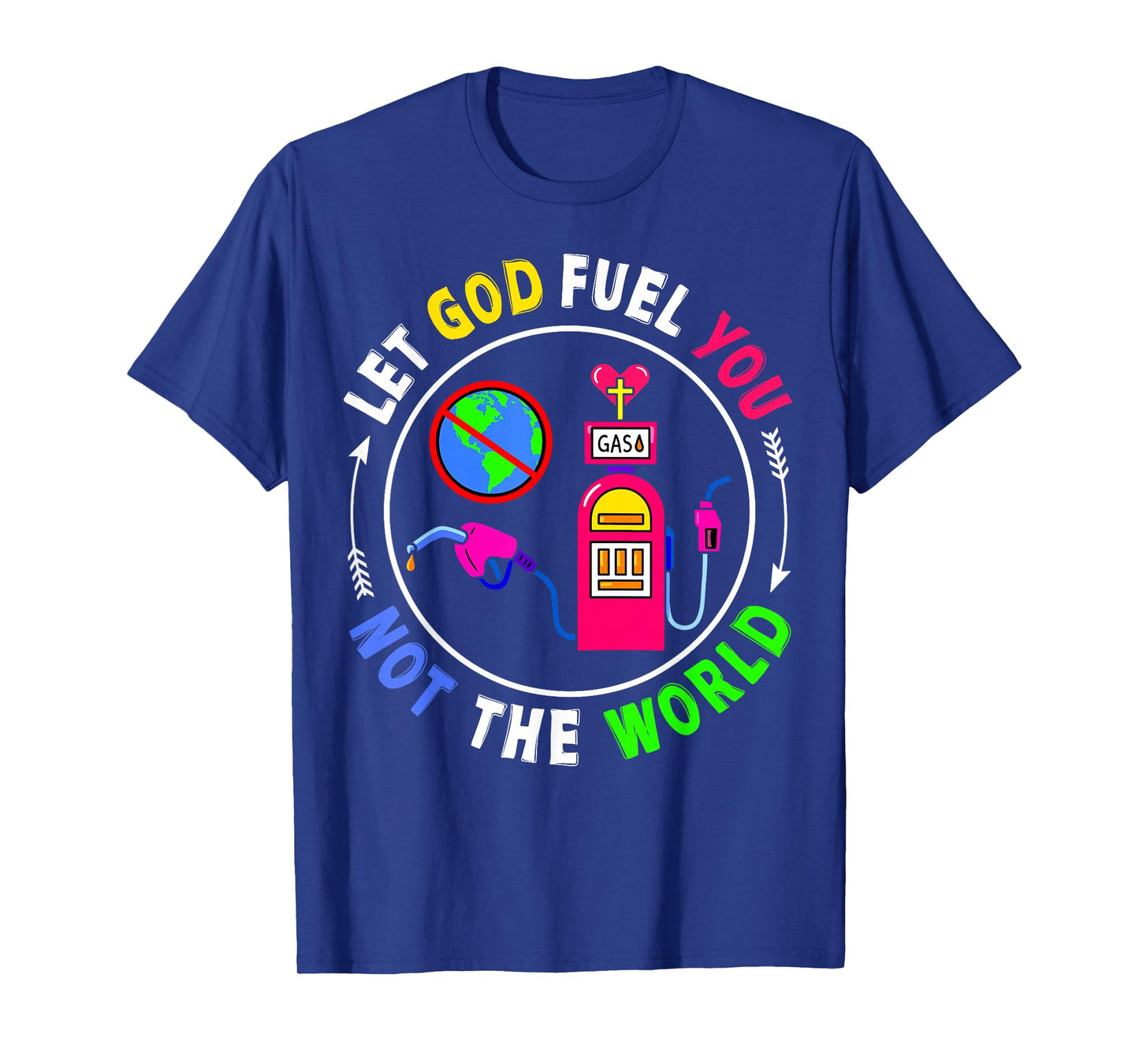 Let God Fuel You Not The World Christian Jesus Faith Womens T-Shirt