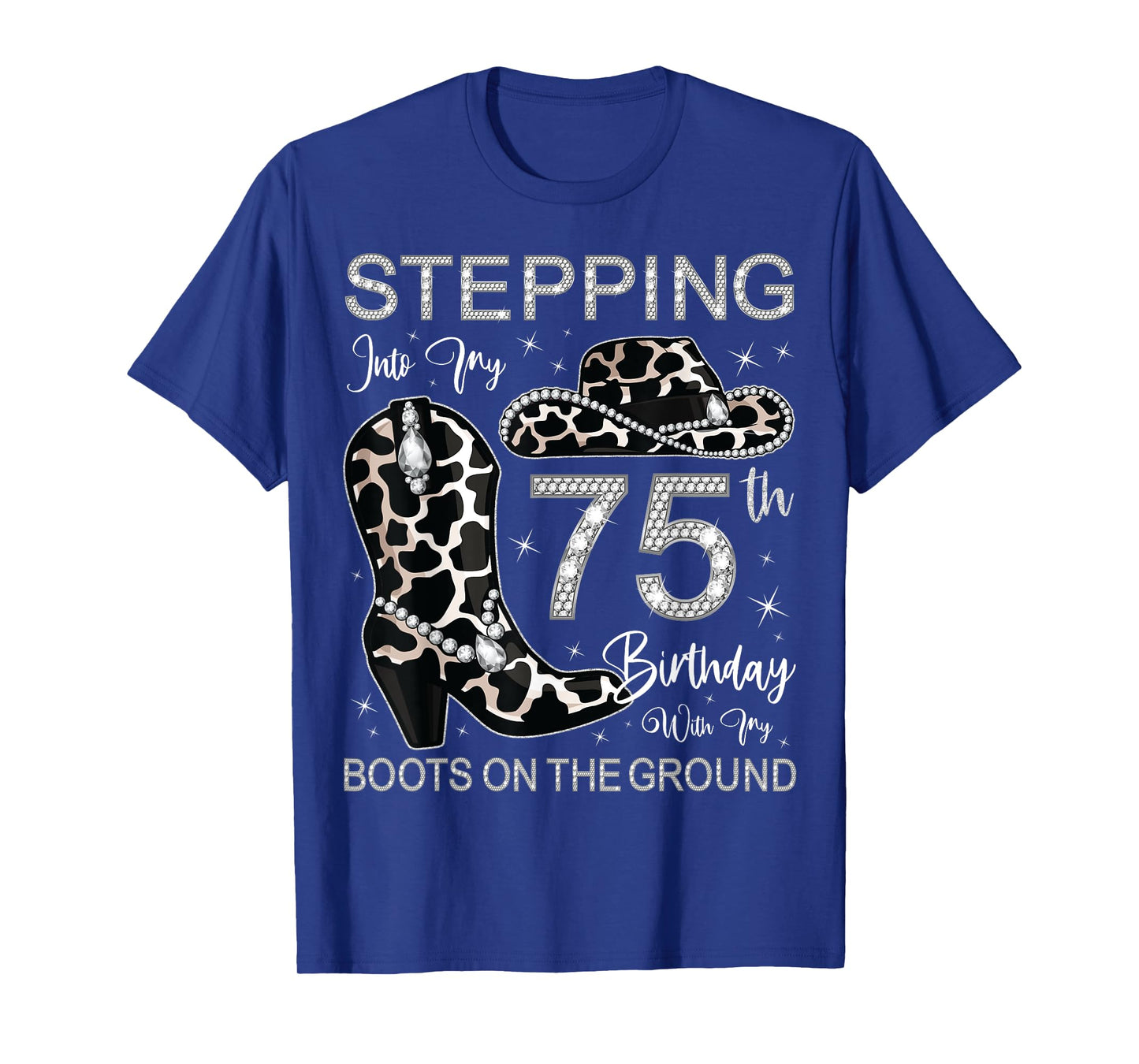 Stepping Into My 75th Birthday With My Boots On The Ground T-Shirt
