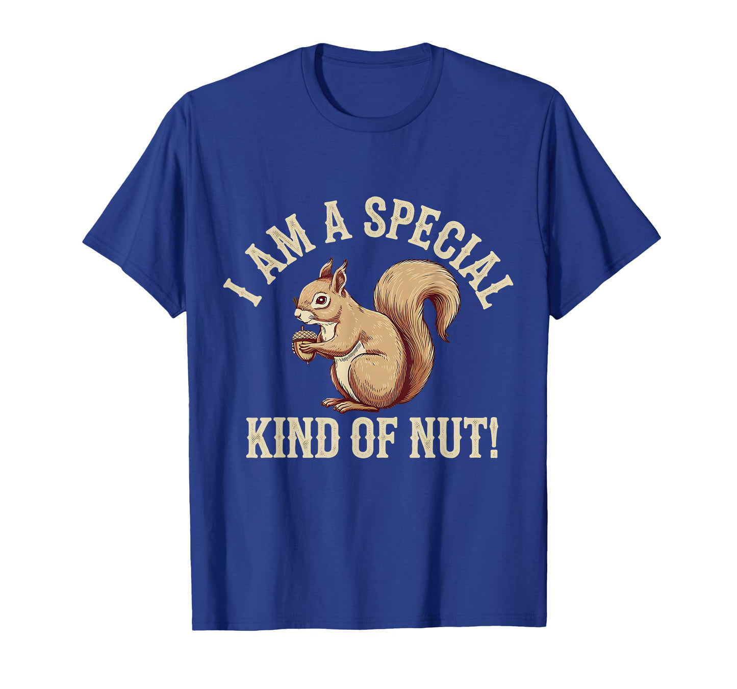 I'm a Special Kind of Nut Forest Animal Funny Squirrel T-Shirt