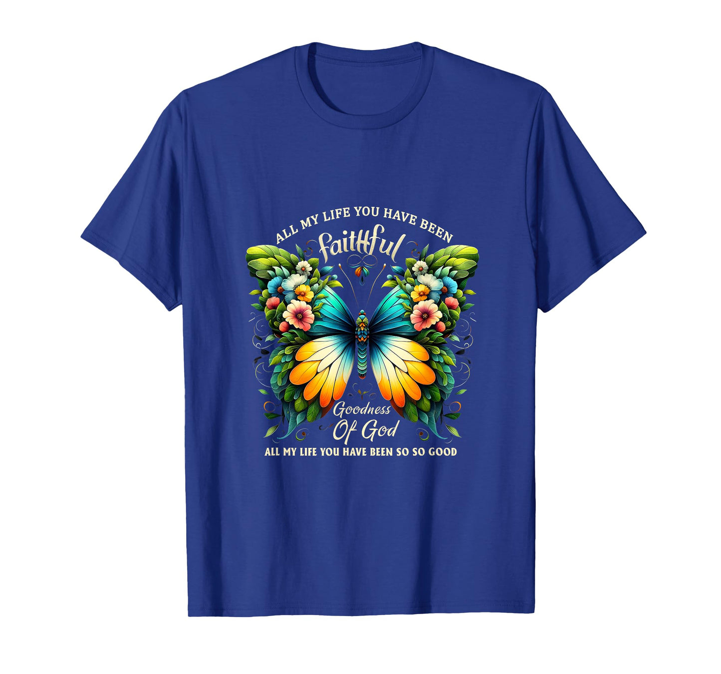 All My Life You Have Been Faithful Goodness Of God Butterfly T-Shirt